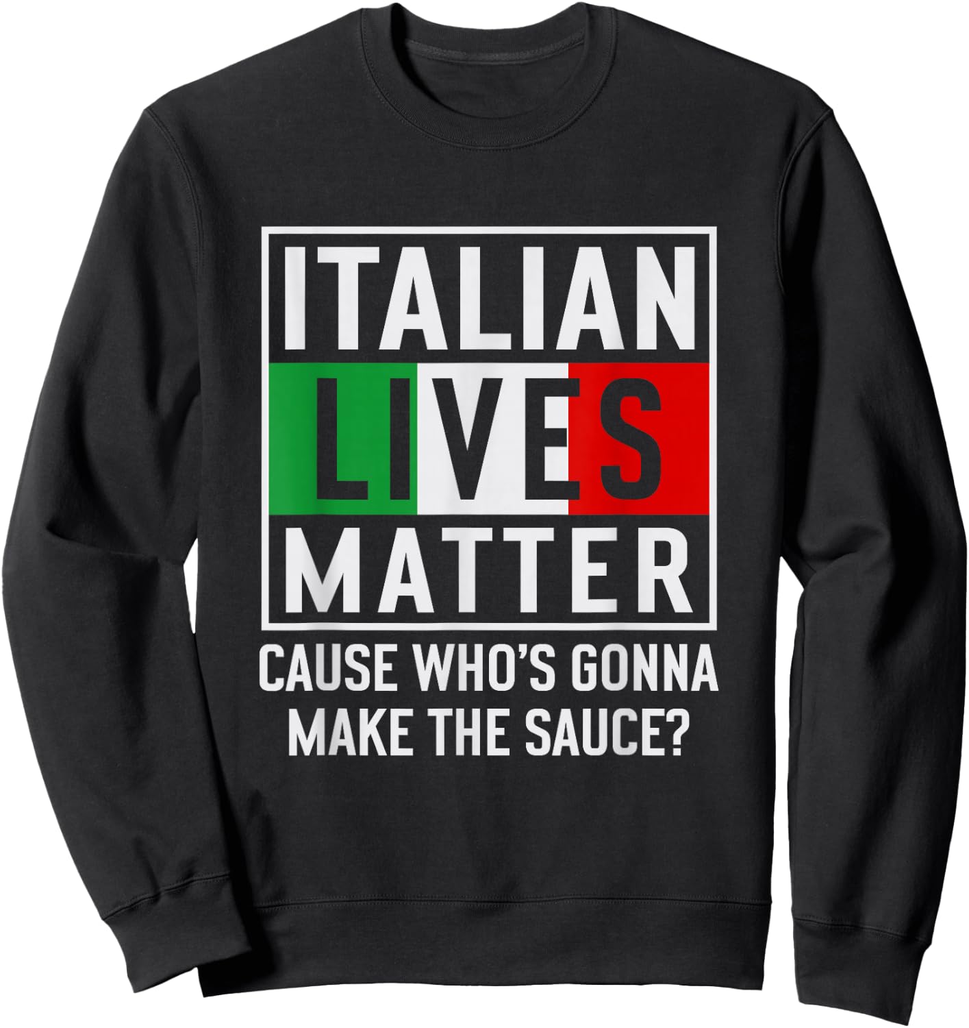 Funny Italian Lives Matter Cook Novelty Gift Italy Flag Sweatshirt - Sweatshirt | Black