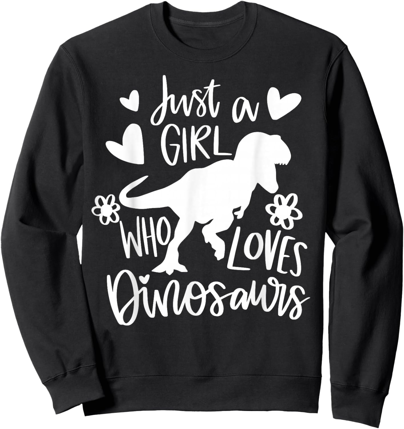 Just A Girl Who Loves Dinosaurs Funny Dinosaur T-rex Sweatshirt - Sweatshirt | Black