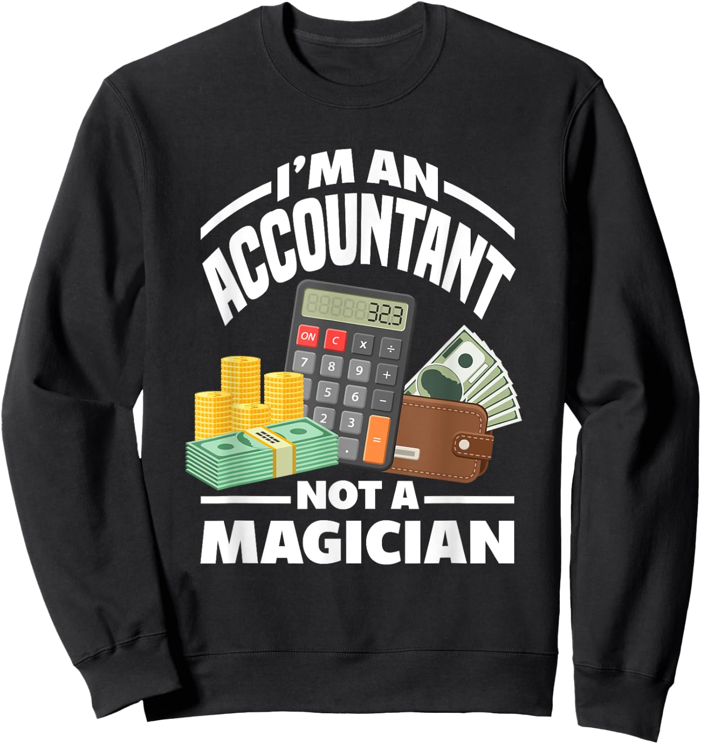 I'm An Accountant Not A Magician Funny Accountant Sweatshirt - Sweatshirt | Black