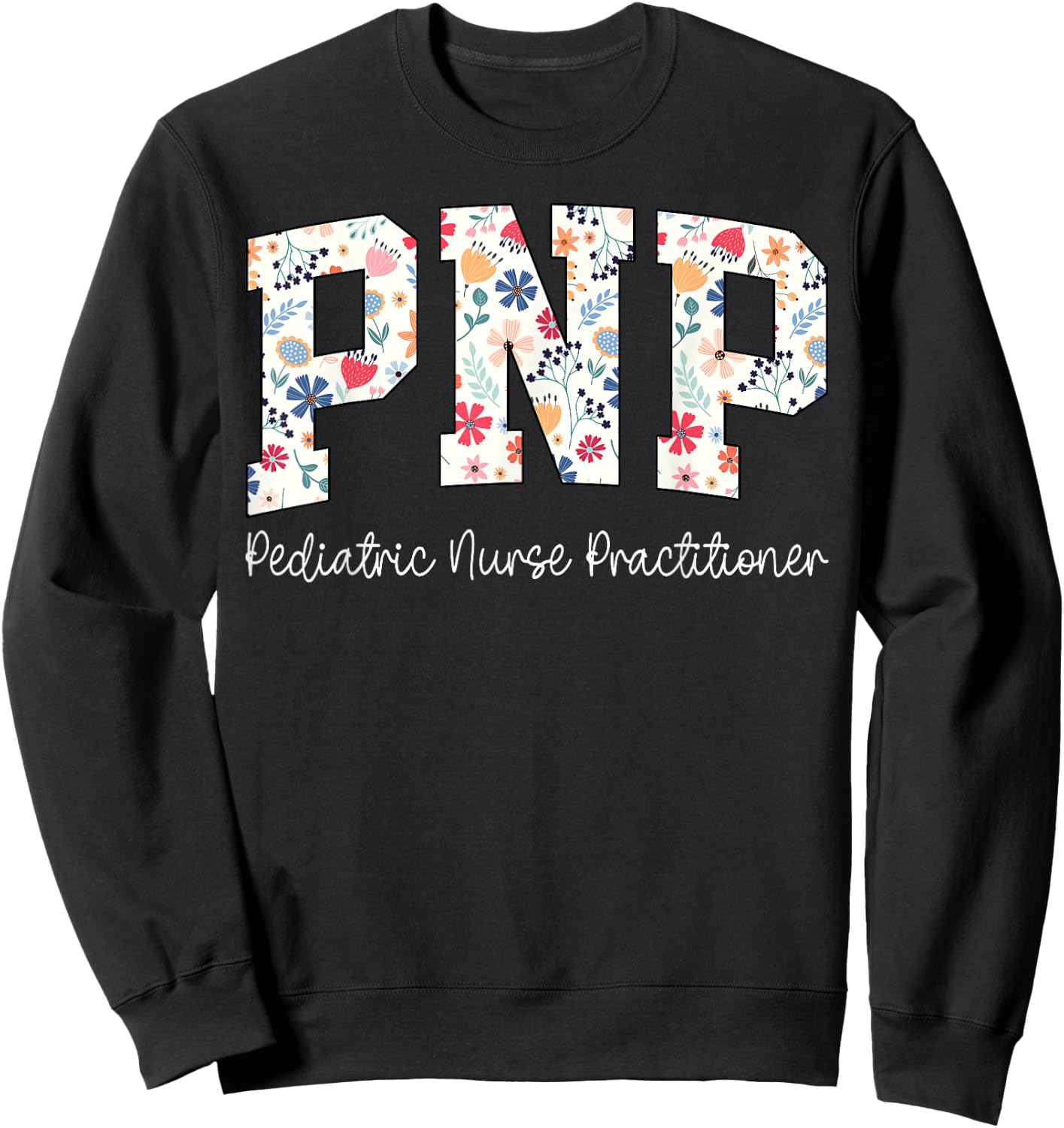 Retro Floral PNP Nurse Pediatric Nurse Practitioner Week Sweatshirt - Sweatshirt | Black