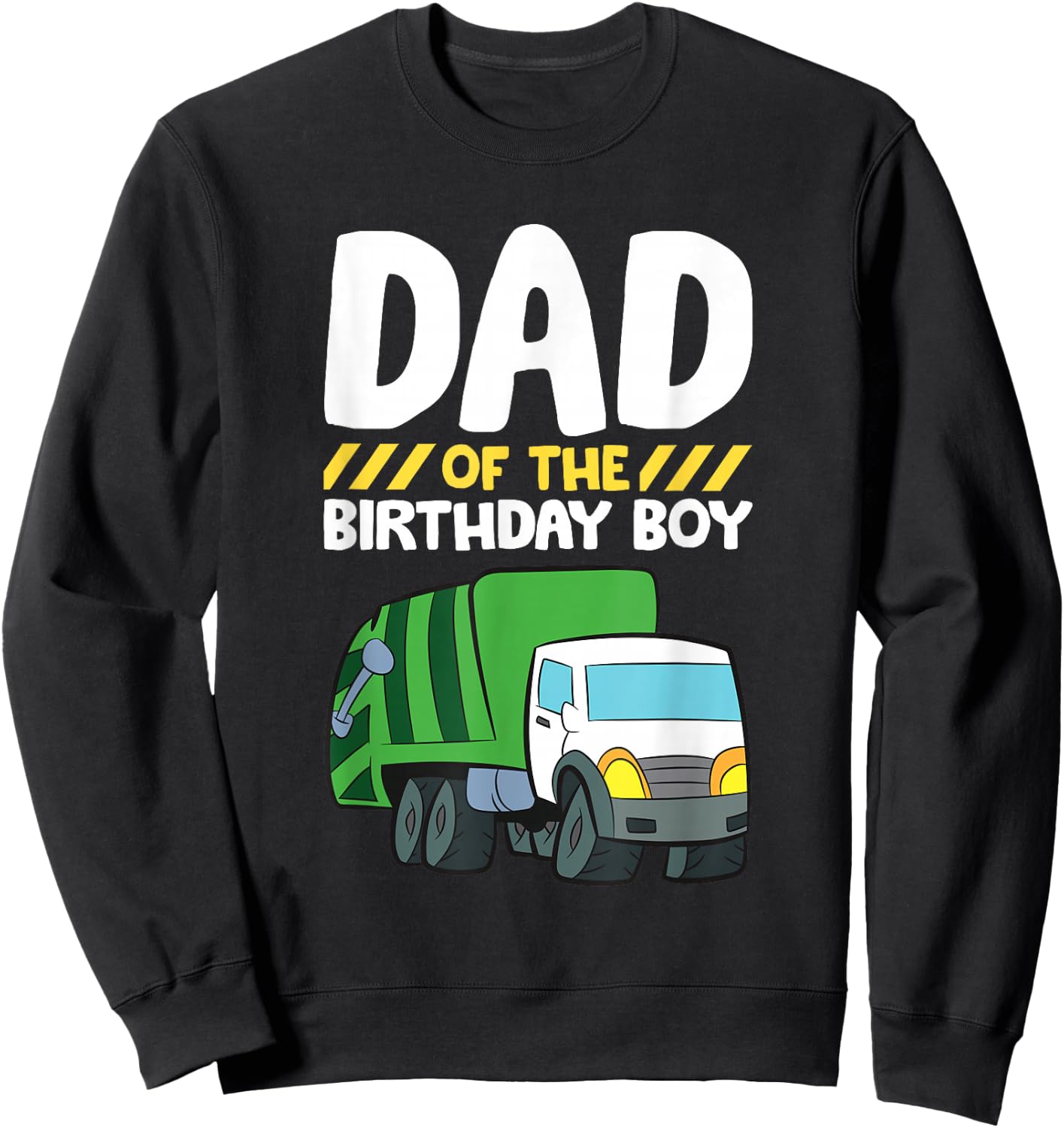 Dad Of The Birthday Boy Garbage Truck Birthday Party Sweatshirt - Sweatshirt | Black