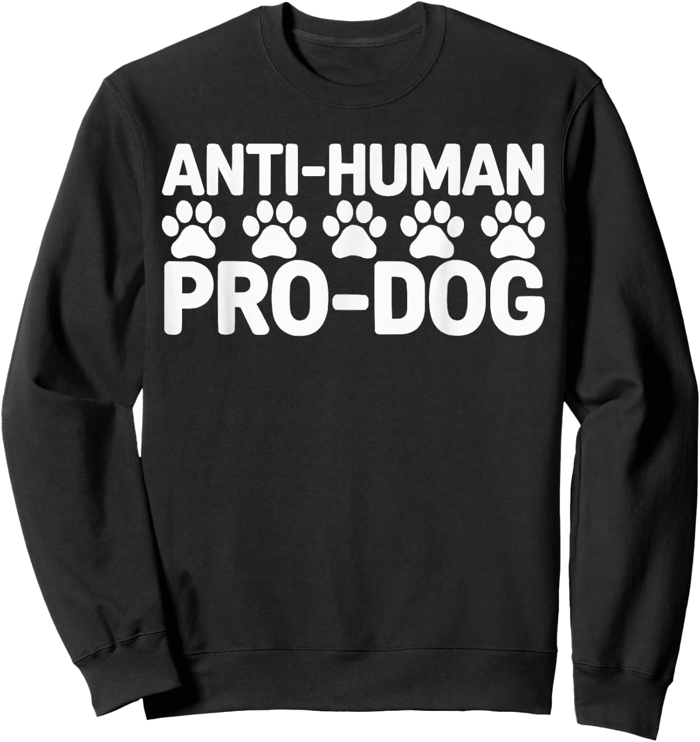 Anti Human Pro Dog Lover Puppy Owner Pup Doggy Sweatshirt - Sweatshirt | Black