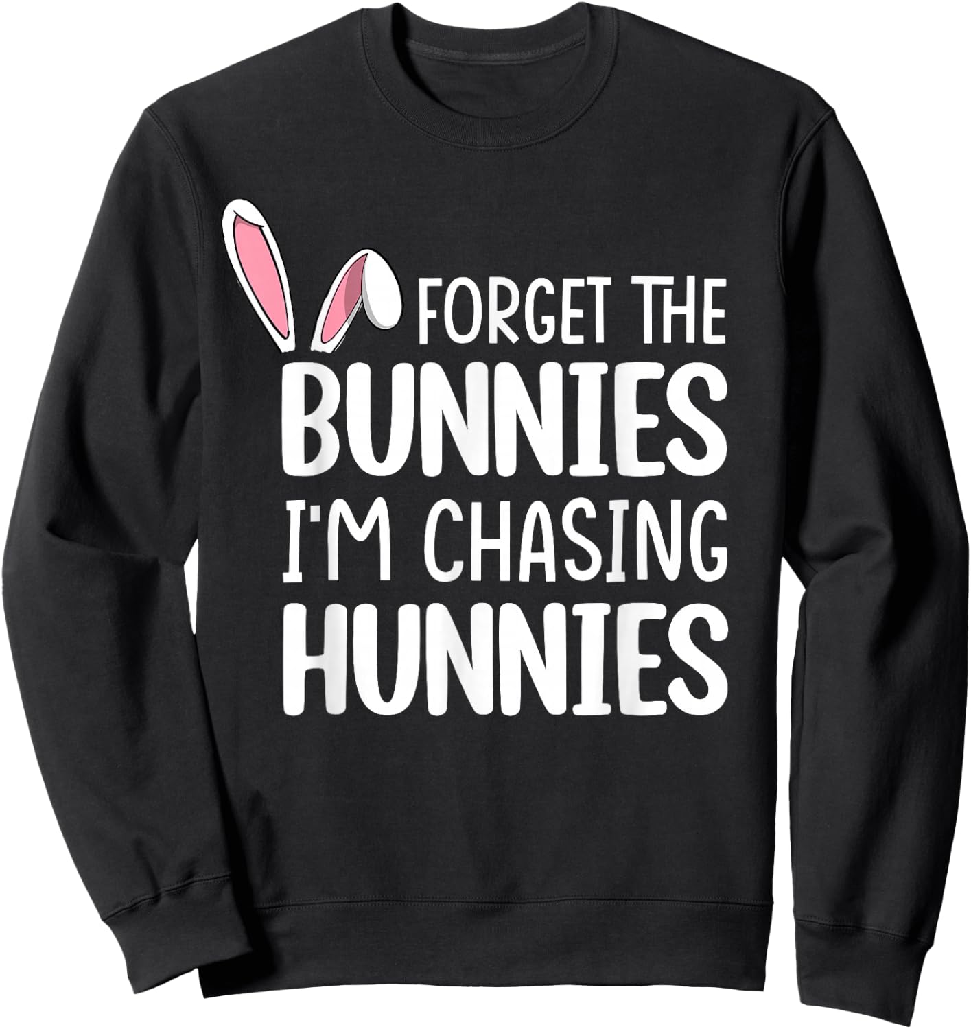 Forget The Bunnies I'm Chasing Hunnies Toddler Funny Easter Sweatshirt - Sweatshirt | Black