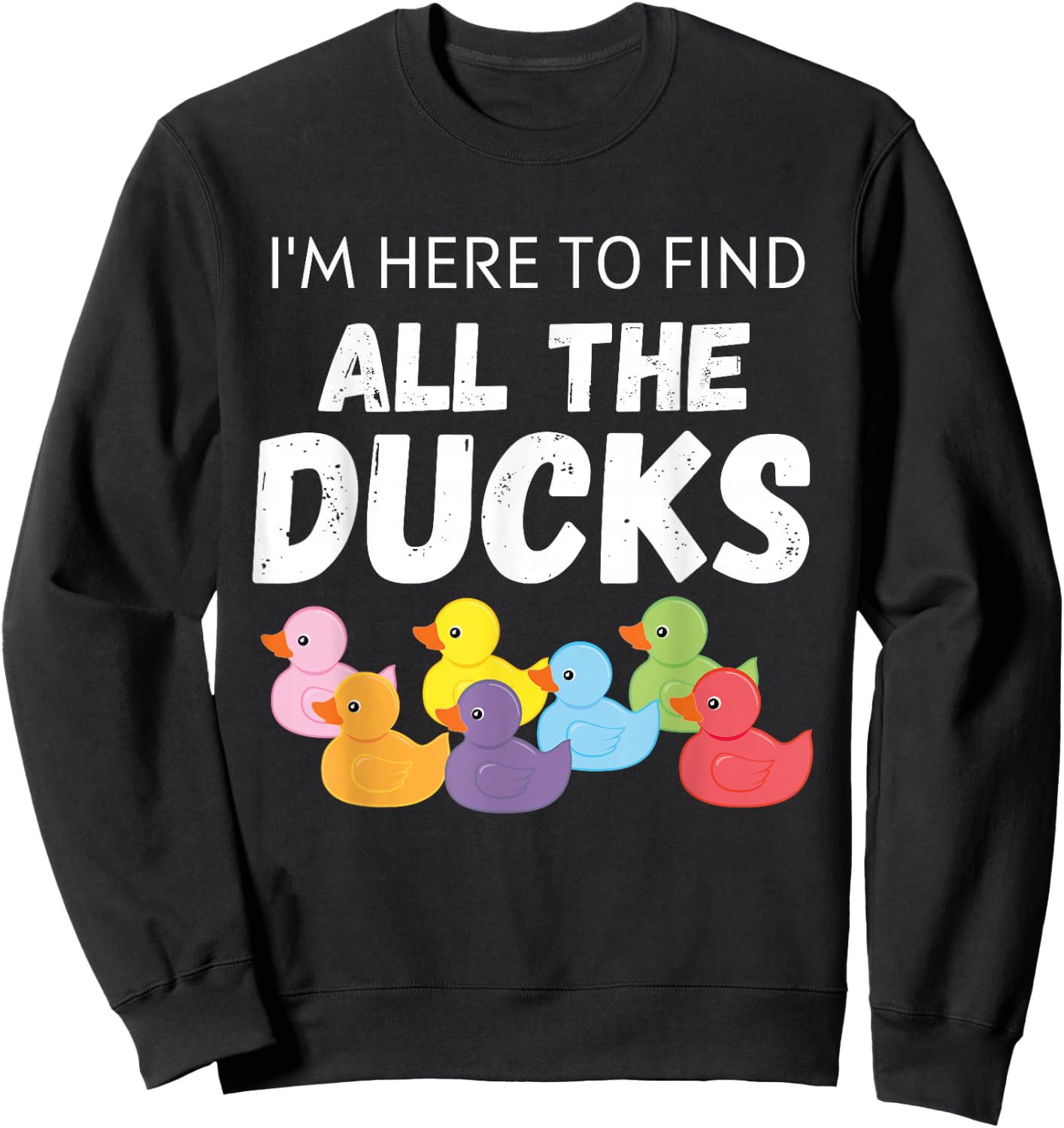 Cruising Ducks | I'm here to find all the ducks Sweatshirt - Sweatshirt | Black