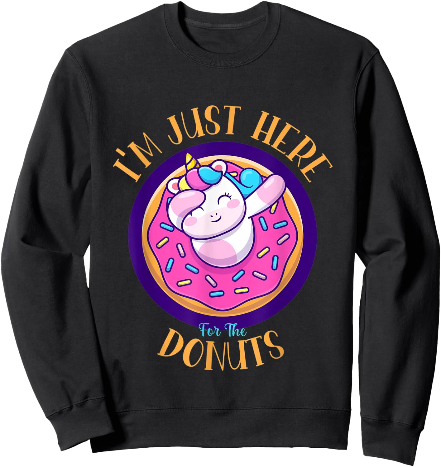 I'm Just Here For The Donuts Funny Unicorn Donuts Lover Sweatshirt - Sweatshirt | Black