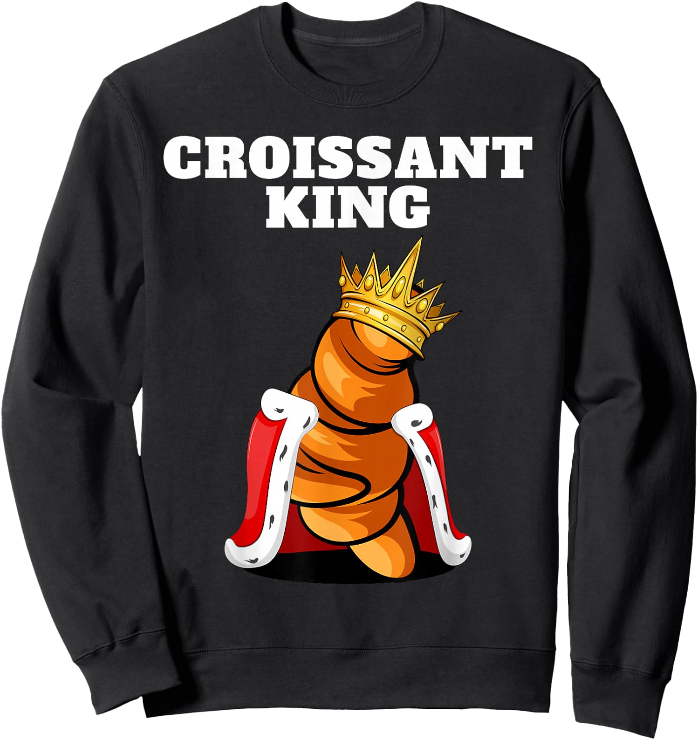 Croissant King | Croissant Lover Shirt French Croissant Sweatshirt - Sweatshirt | Black