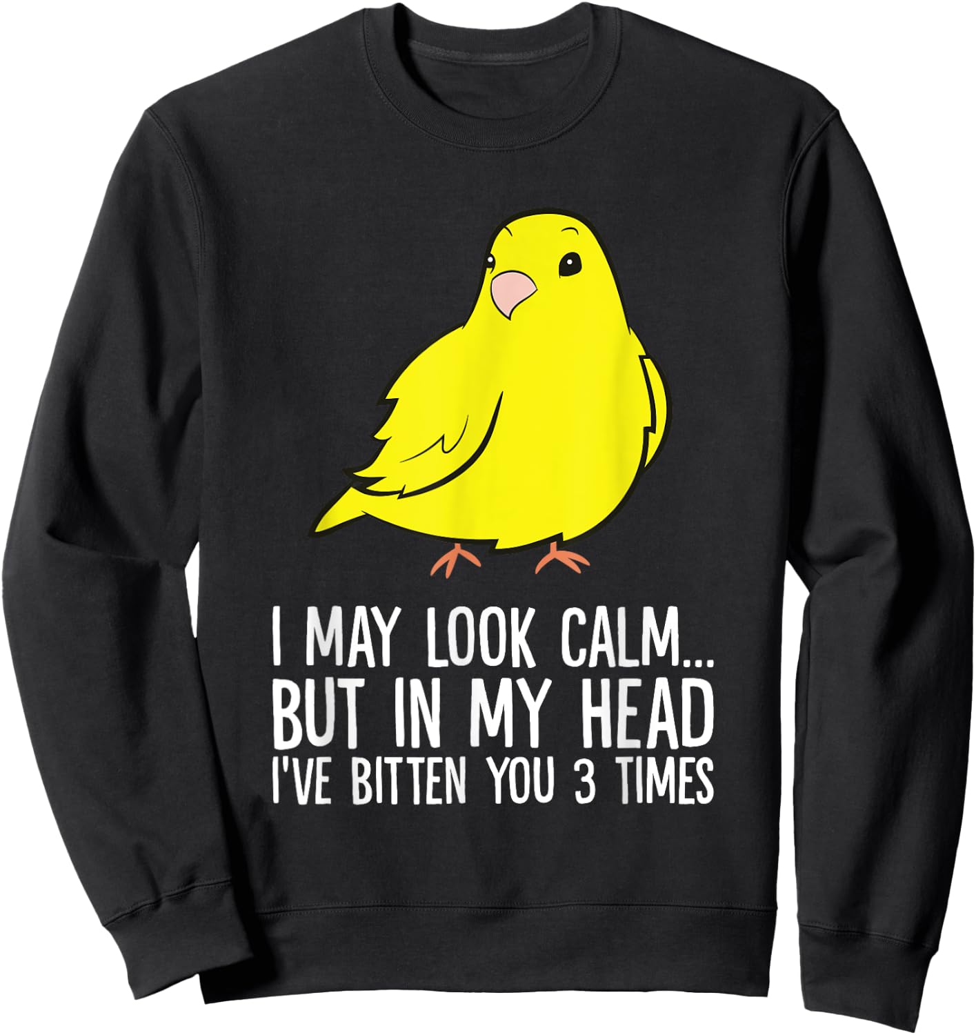 I May Look Calm But In My Head Ive Bitten You 3 Times Canary Sweatshirt - Sweatshirt | Black