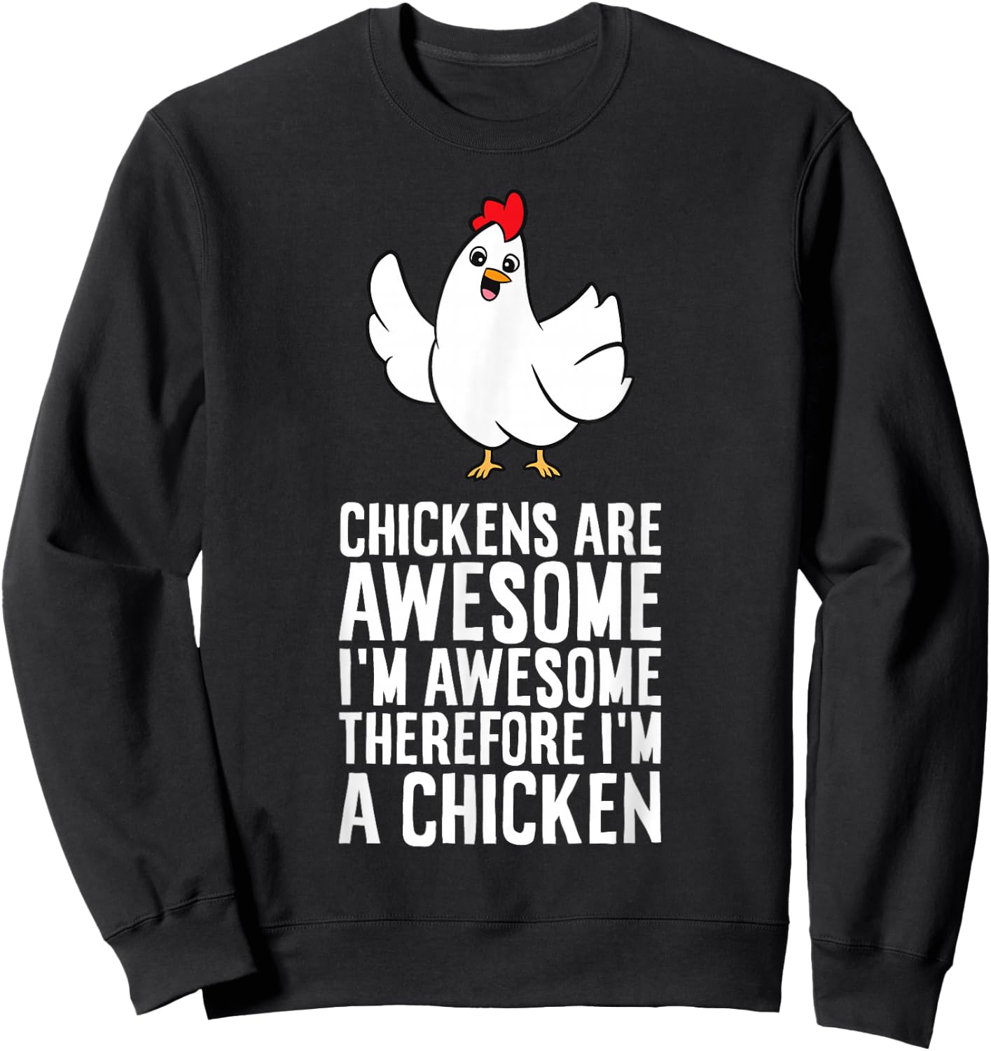 Chickens Are Awesome I'm Awesome Therefore I'm A Chicken Sweatshirt - Sweatshirt | Black