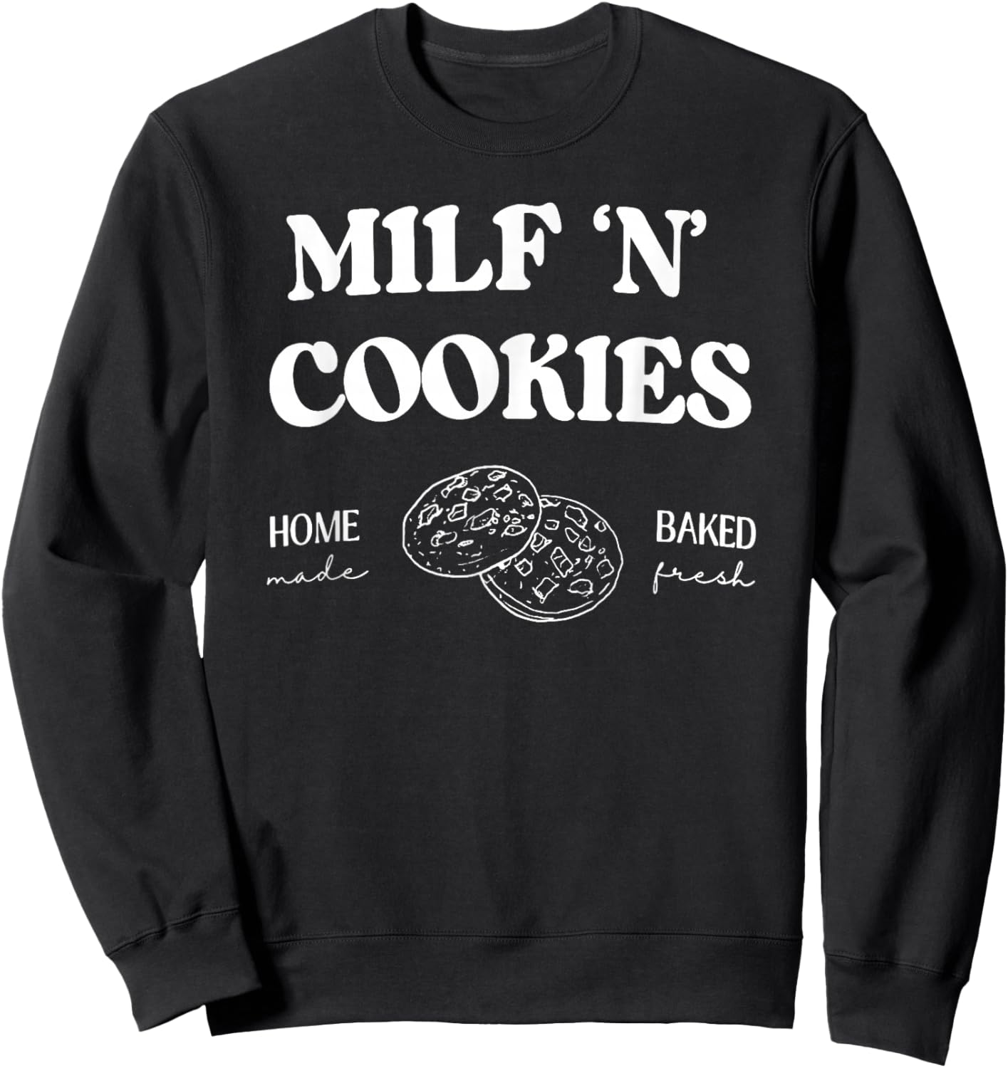 Milf ‘N’ Cookies Home Made Baked Fresh Funny Mother's Day Sweatshirt - Sweatshirt | Black