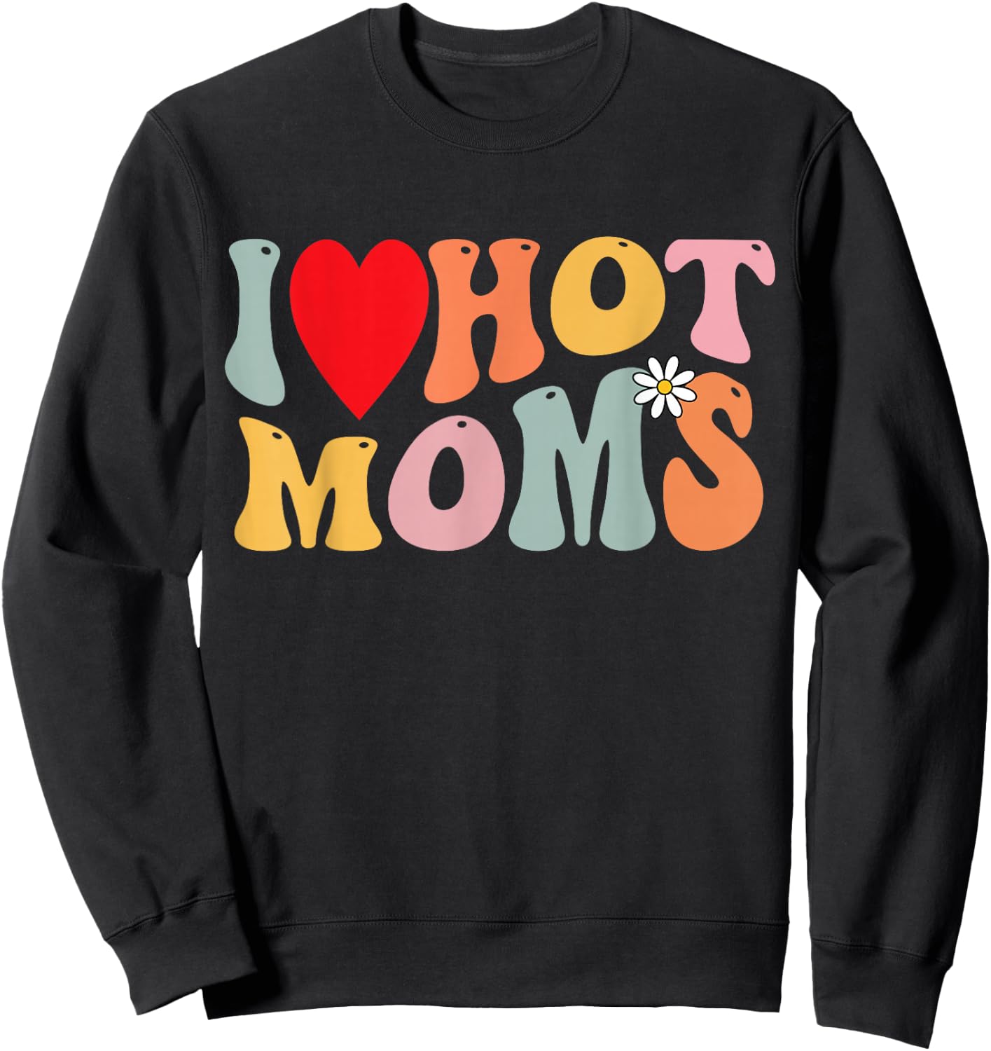 I Love Hot Moms Shirt Funny Heart Kids Boys Girls Groovy , black Sweatshirt - Sweatshirt | Black