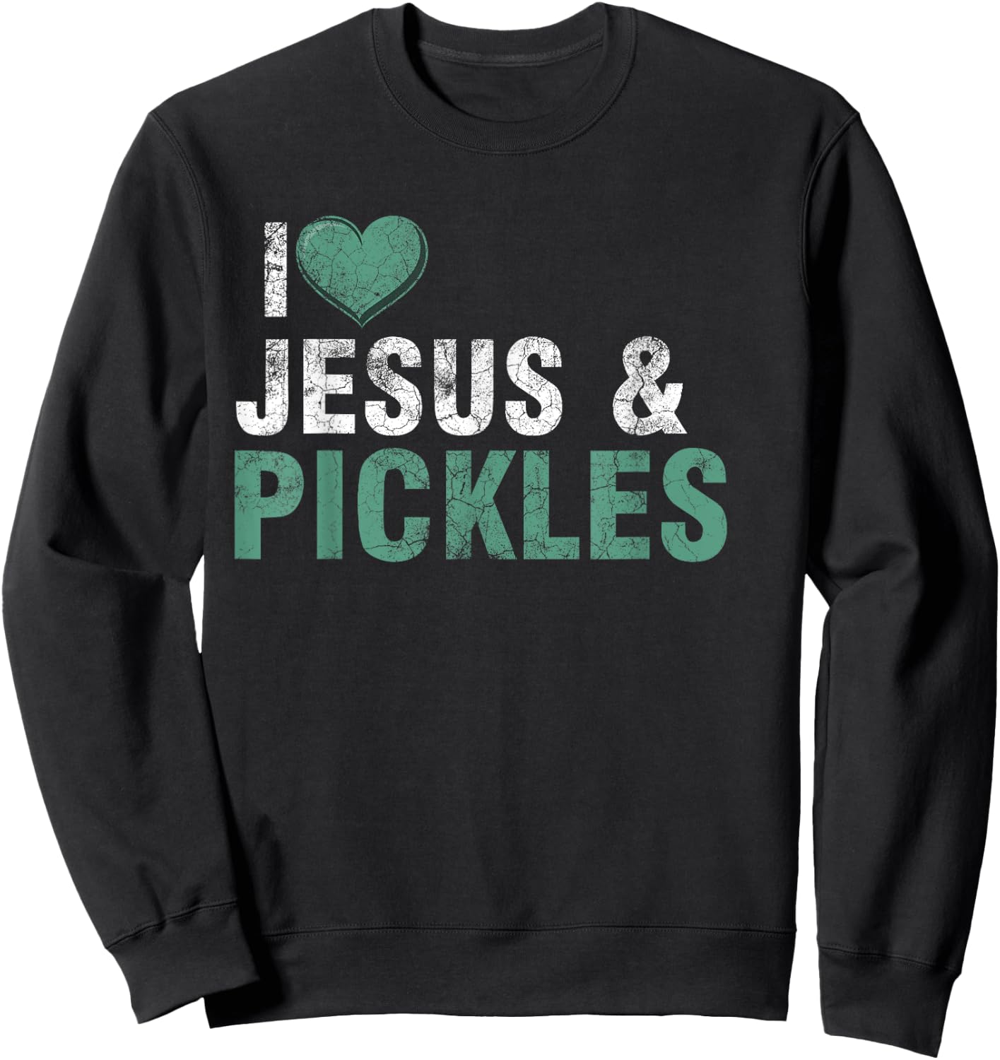 I Love Pickles & Jesus Funny Pickle Quote Christianity Sweatshirt - Sweatshirt | Black