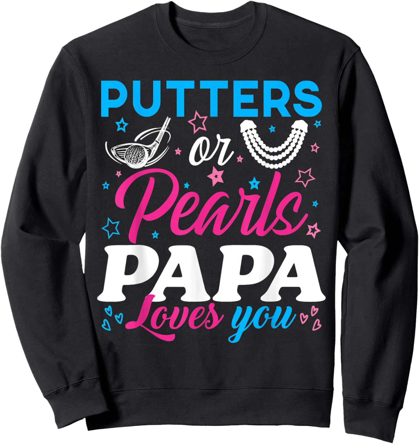 Putters Or Pearls Papa Loves You Baby Reveal Party Family Sweatshirt - Sweatshirt | Black