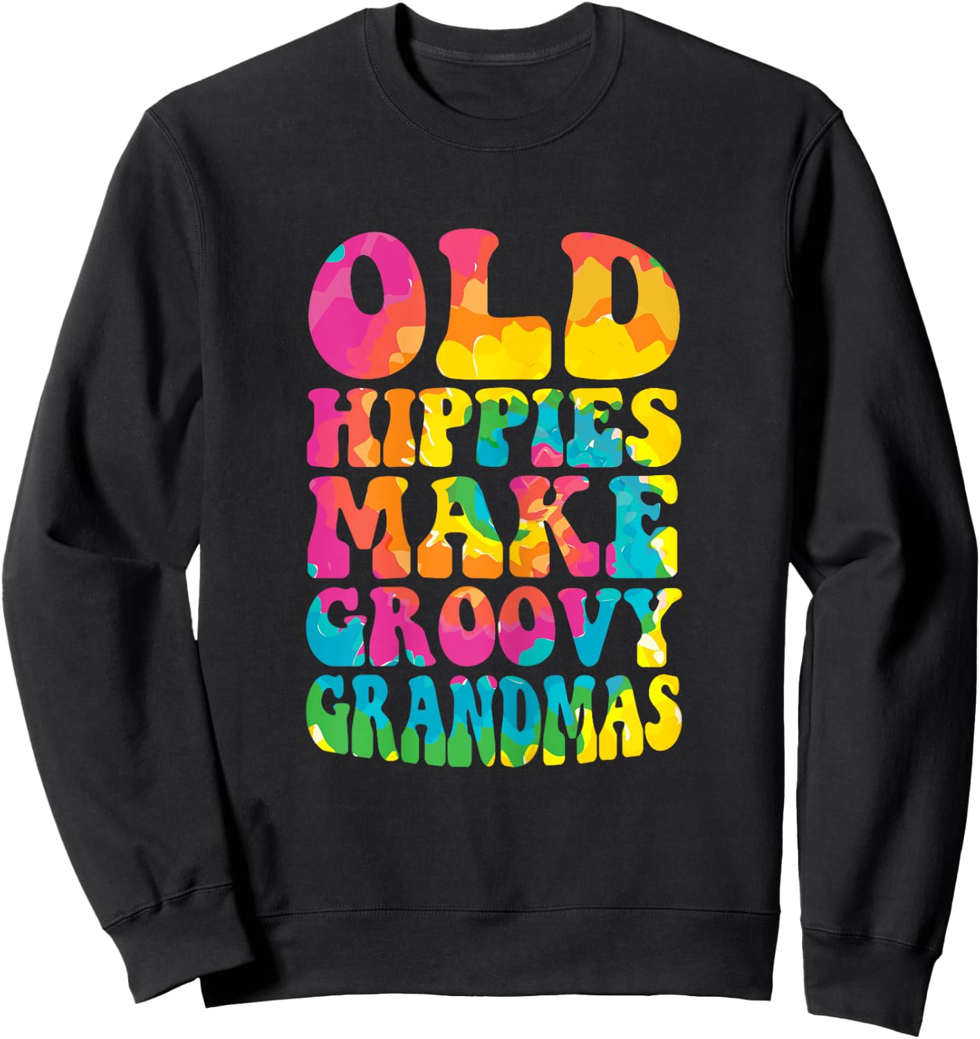 Old Hippies Make Groovy Grandmas Grandmother Best Granny Sweatshirt - Sweatshirt | Black