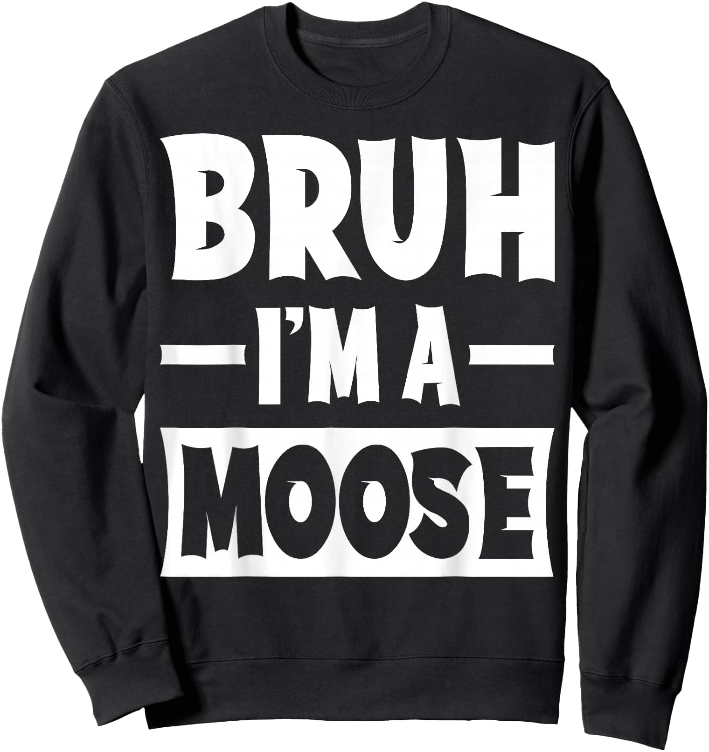 Bruh I'm A Moose Funny Lazy Halloween Costume Party Sweatshirt - Sweatshirt | Black