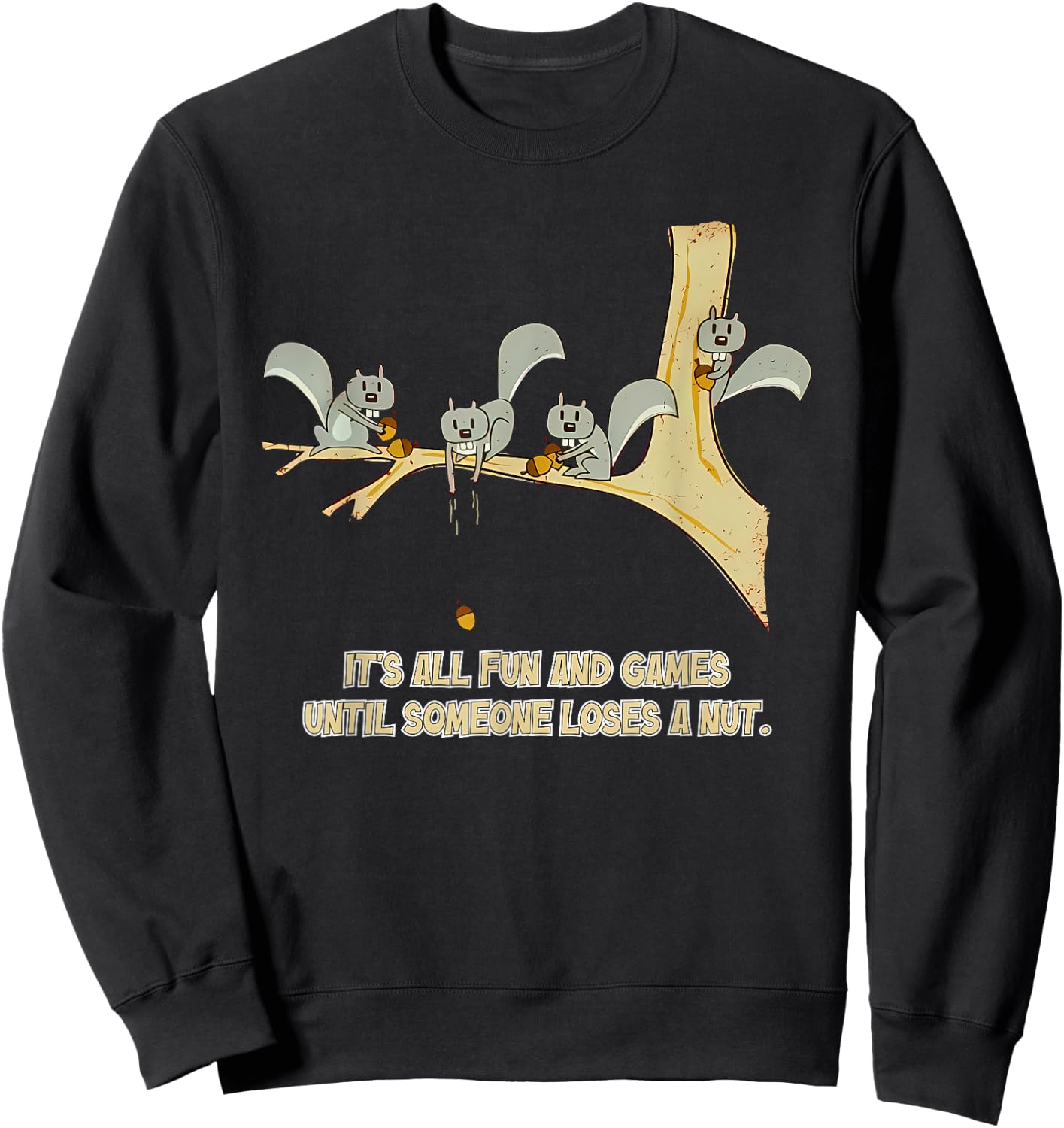 It's All Fun And Games Until Someone Loses A Nut. Apparel Sweatshirt - Sweatshirt | Black