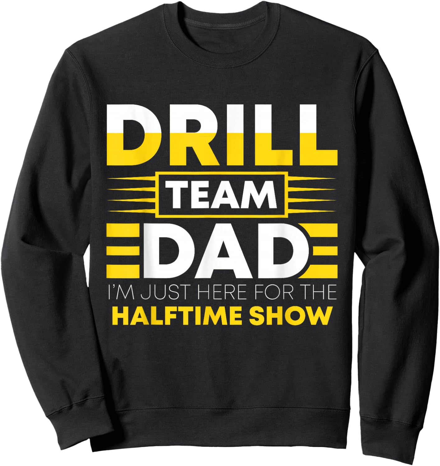 Drill Team Dad Just Here For The Halftime Show - Funny Drill Sweatshirt - Sweatshirt | Black