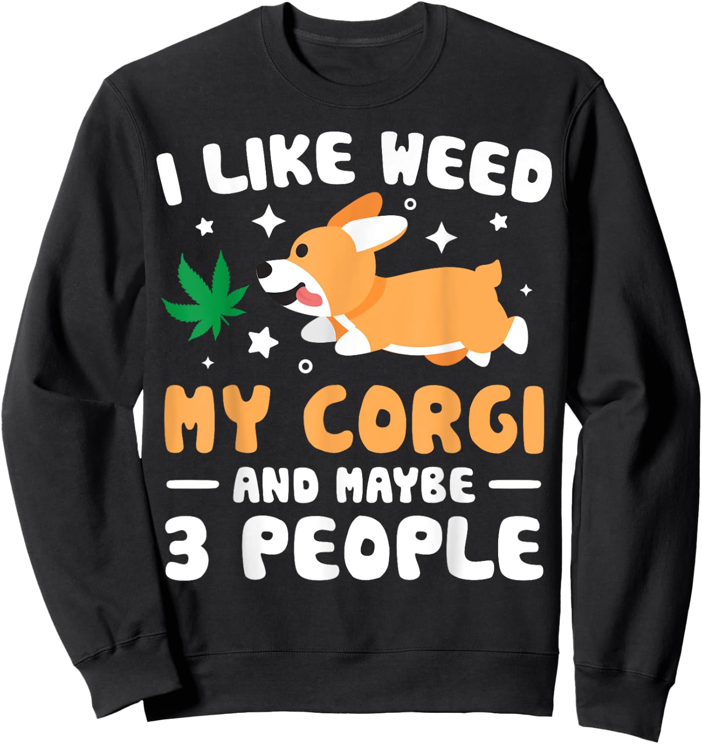 I Like Weed My Corgi Maybe 3 People 420 Cannabis Stoner Gift Sweatshirt - Sweatshirt | Black