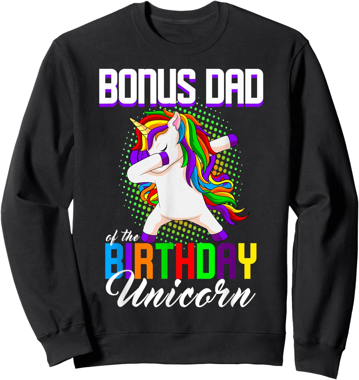 Bonus Dad of the Birthday Princess Unicorn Dabbing Bday Sweatshirt - Sweatshirt | Black