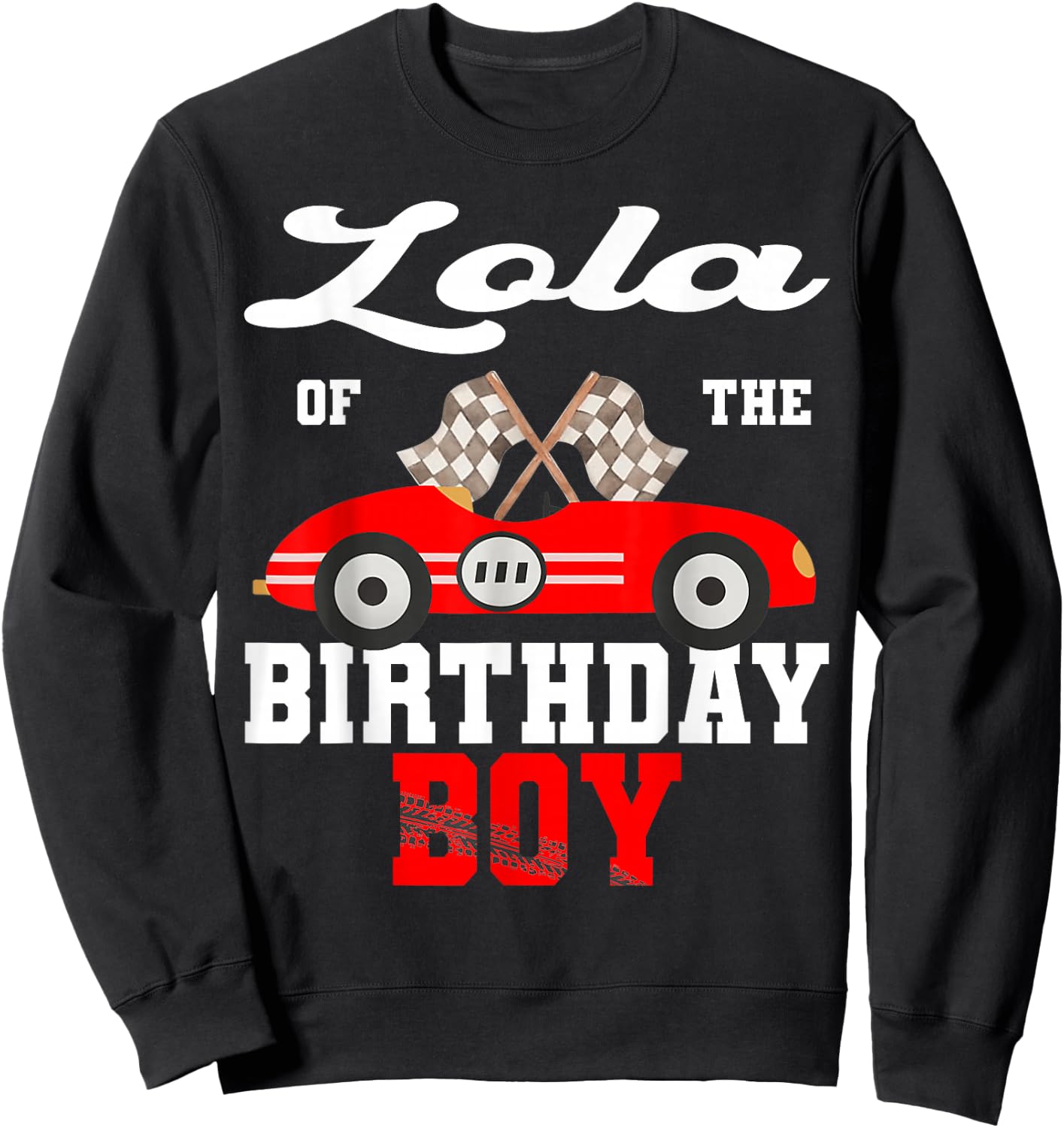 Race Car Lola of The Birthday Boy Racing Family Sweatshirt - Sweatshirt | Black