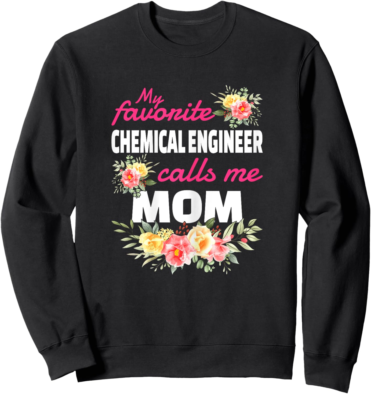 My Favorite Chemical Engineer Calls Me Mom Sweatshirt - Sweatshirt | Black