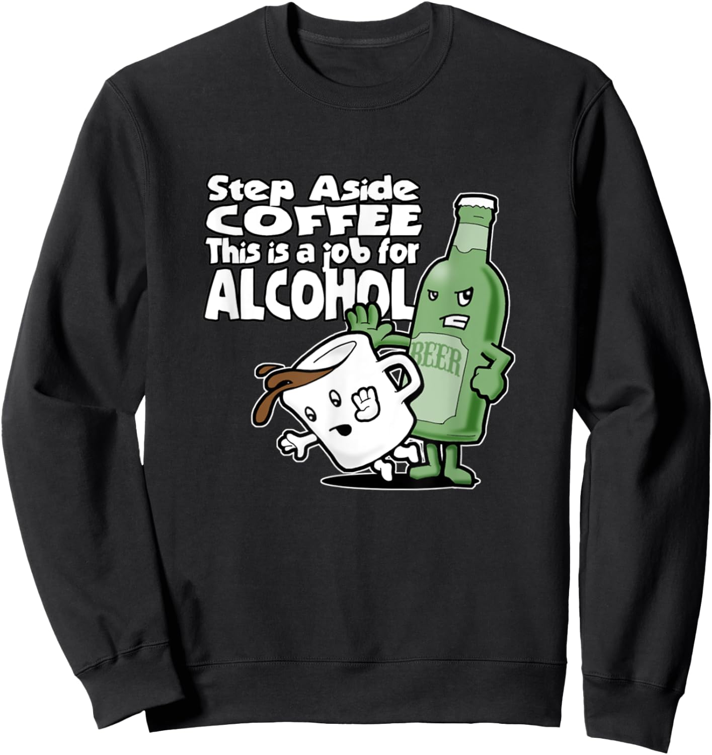 Step Aside Coffee This Is A Job For Alcohol Sweatshirt - Sweatshirt | Black