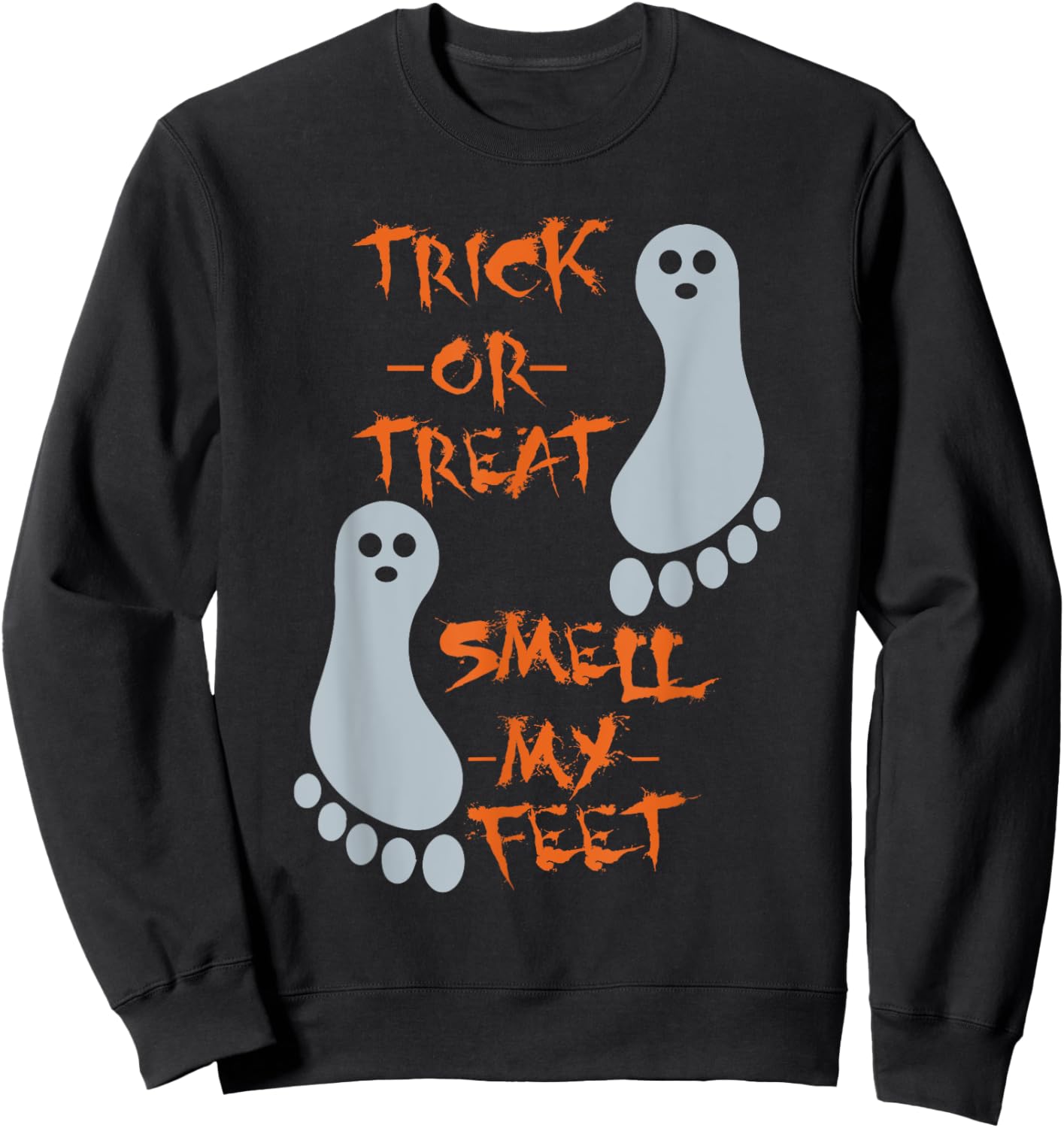 Trick Or Treat Smell My Feet - Funny Halloween - T Shirt Sweatshirt - Sweatshirt | Black