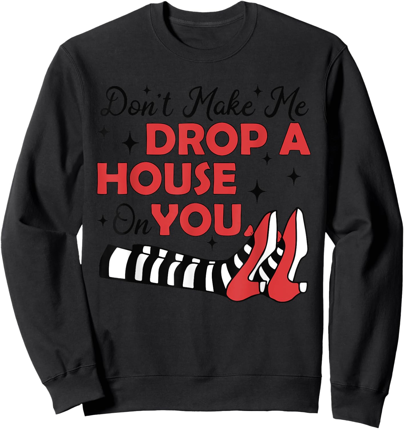 Don't Make Me Drop A House On You Halloween Witch Women Girl Sweatshirt - Sweatshirt | Black