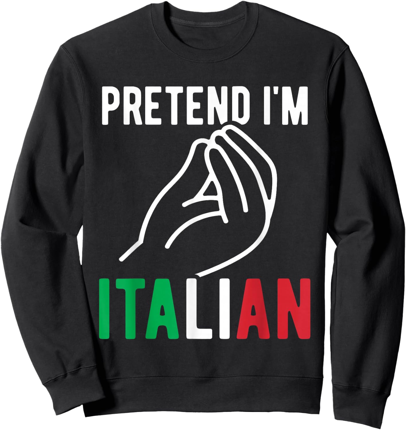 Pretend I'm Italian Costume Italy Funny Italian By Marriage Sweatshirt - Sweatshirt | Black