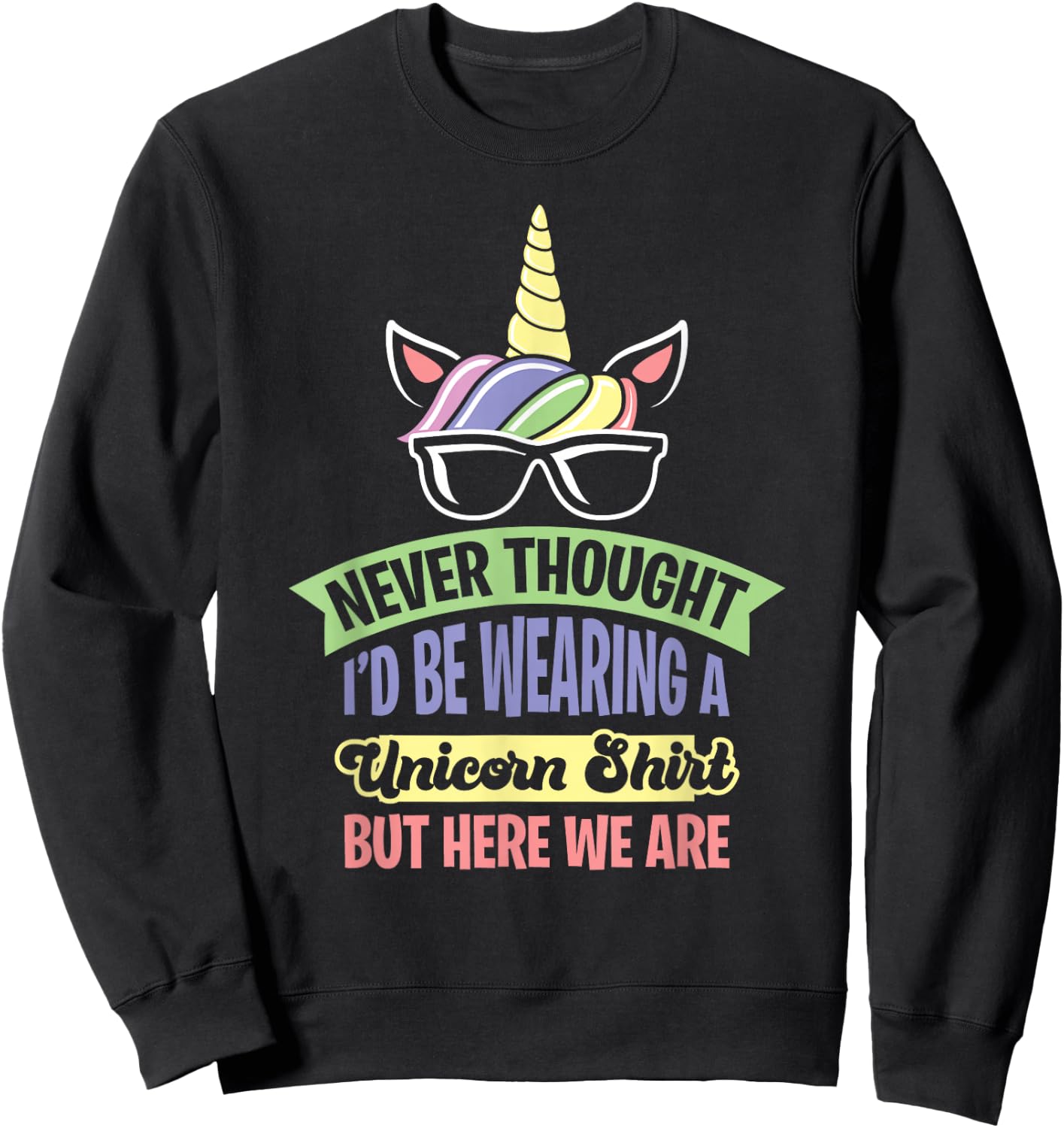 Never Thought I'd Be Wearing A Unicorn Sweatshirt - Sweatshirt | Black
