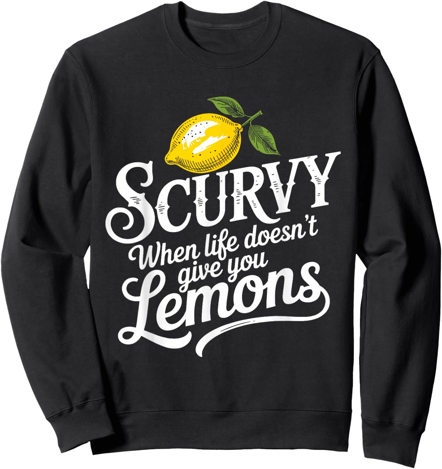 Scurvy When Life Doesn't Give You Lemons Lemonade Lovers Sweatshirt - Sweatshirt | Black