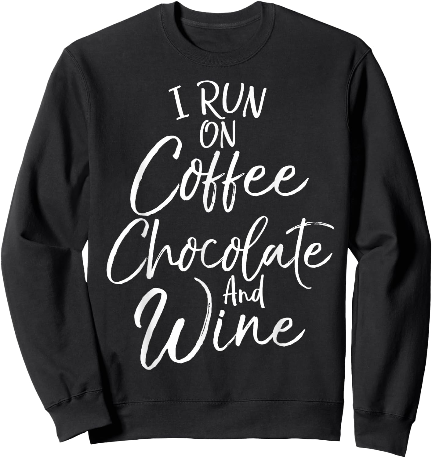 Funny Mom Quote I Run on Coffee Chocolate and Wine Sweatshirt - Sweatshirt | Black