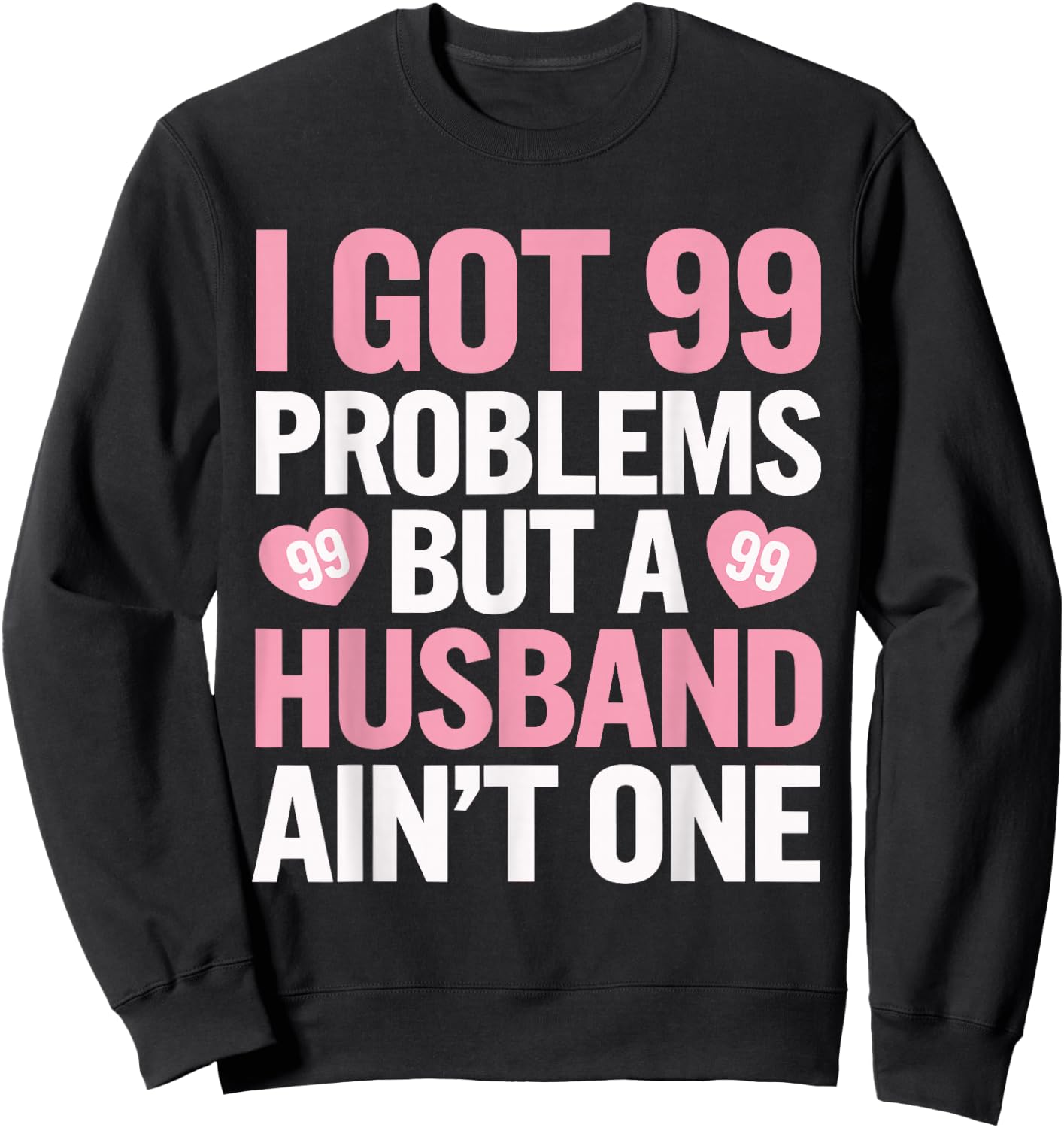 I Got 99 Problems But a Husband Ain't One Wedding Divorce Sweatshirt - Sweatshirt | Black