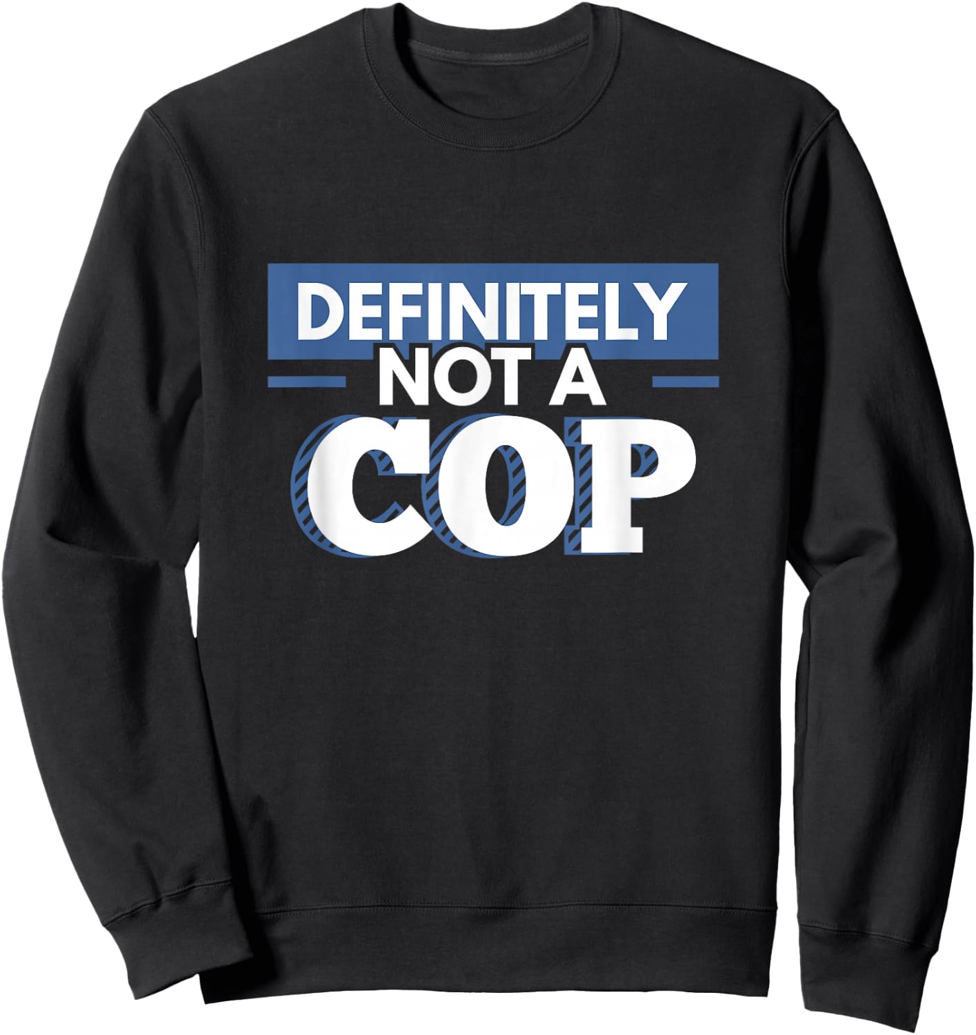 Definitely Not A Cop Funny Undercover Police Gift Sweatshirt - Sweatshirt | Black