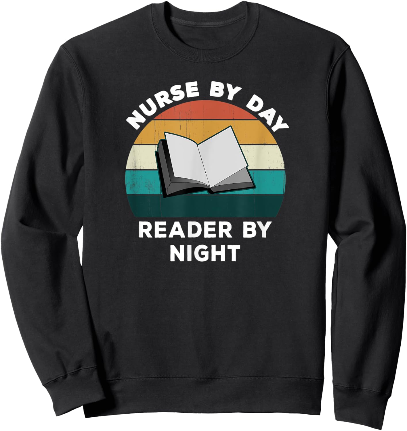 Funny Nurse By Day Reader By Night: Cool Nursing Book Lover Sweatshirt - Sweatshirt | Black