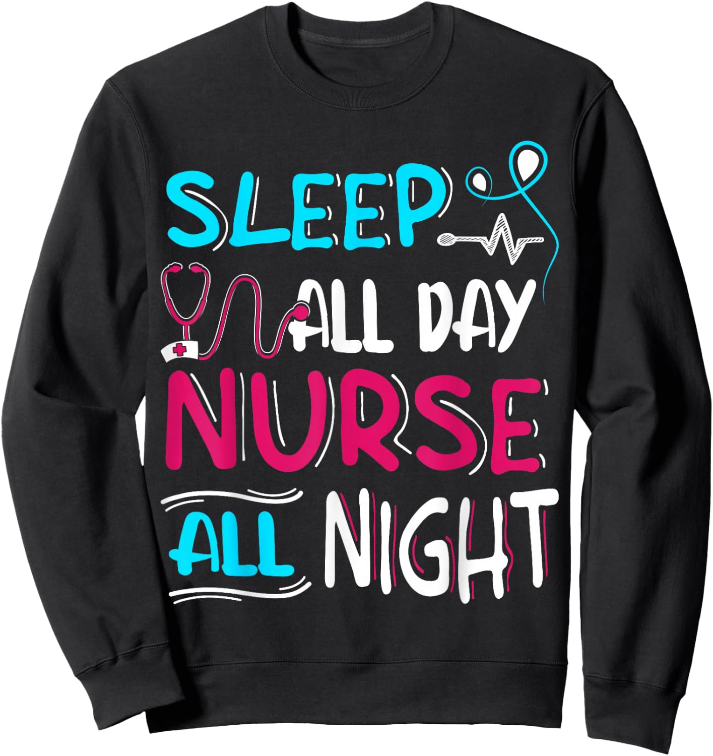 Sleep All Day Nurse All Night | Night Shift Night Shift Sweatshirt - Sweatshirt | Black