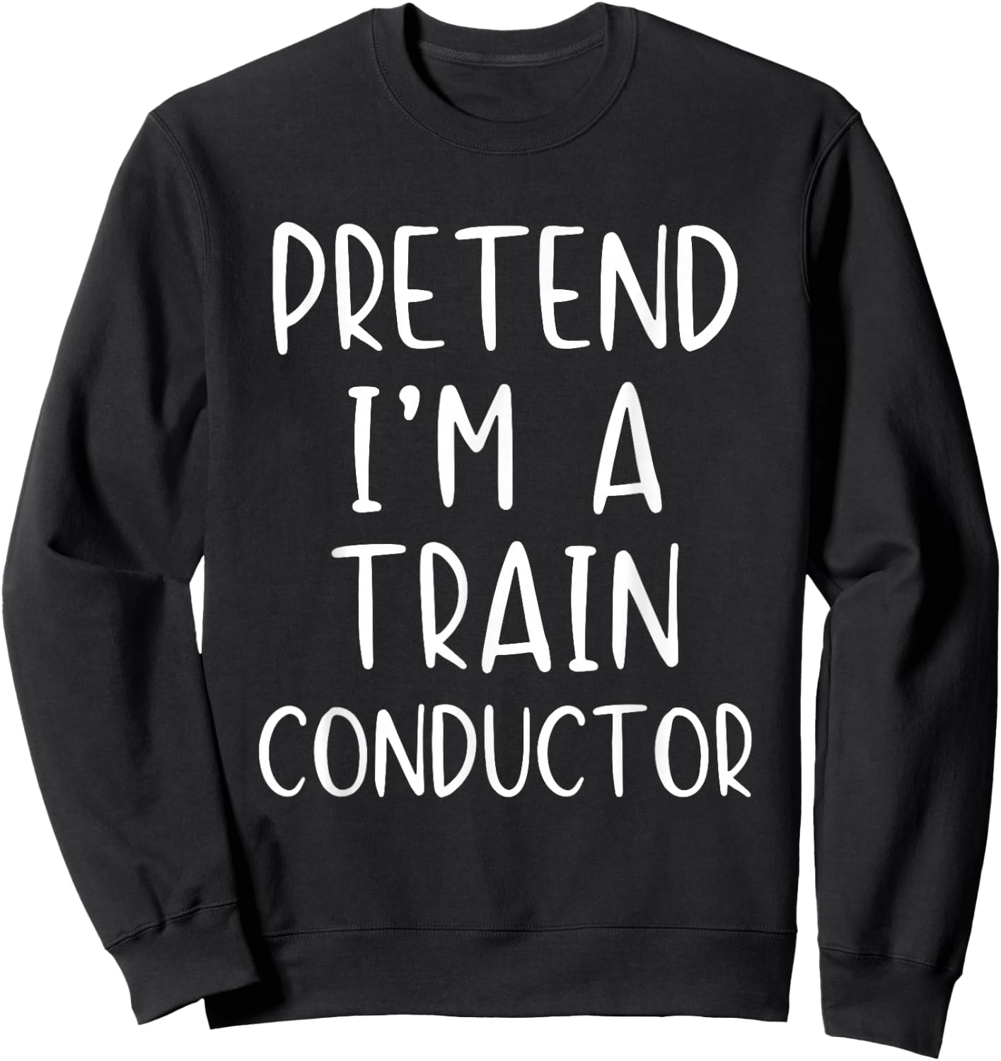 Pretend I'm A Train Conductor Costume Halloween Simple Adult Sweatshirt - Sweatshirt | Black