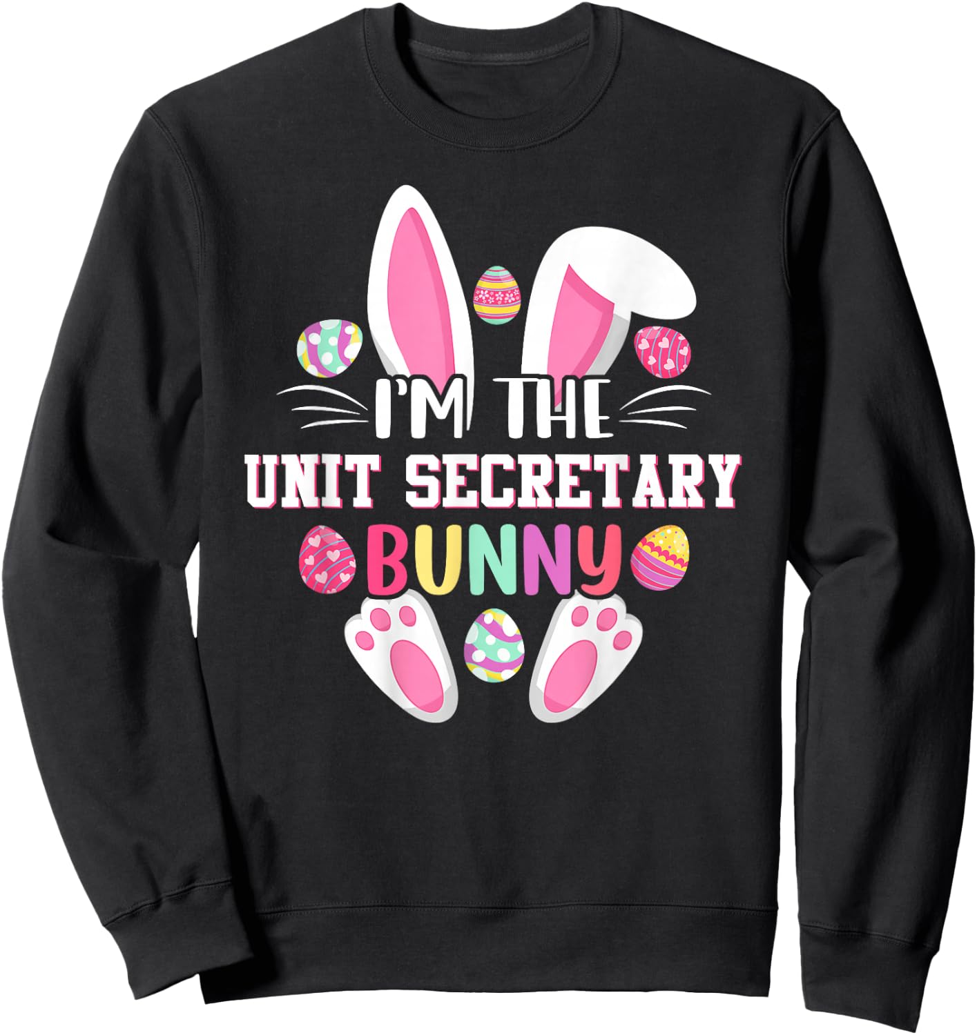 I'm The Unit Secretary Bunny Funny Easter Shirt Sweatshirt - Sweatshirt | Black