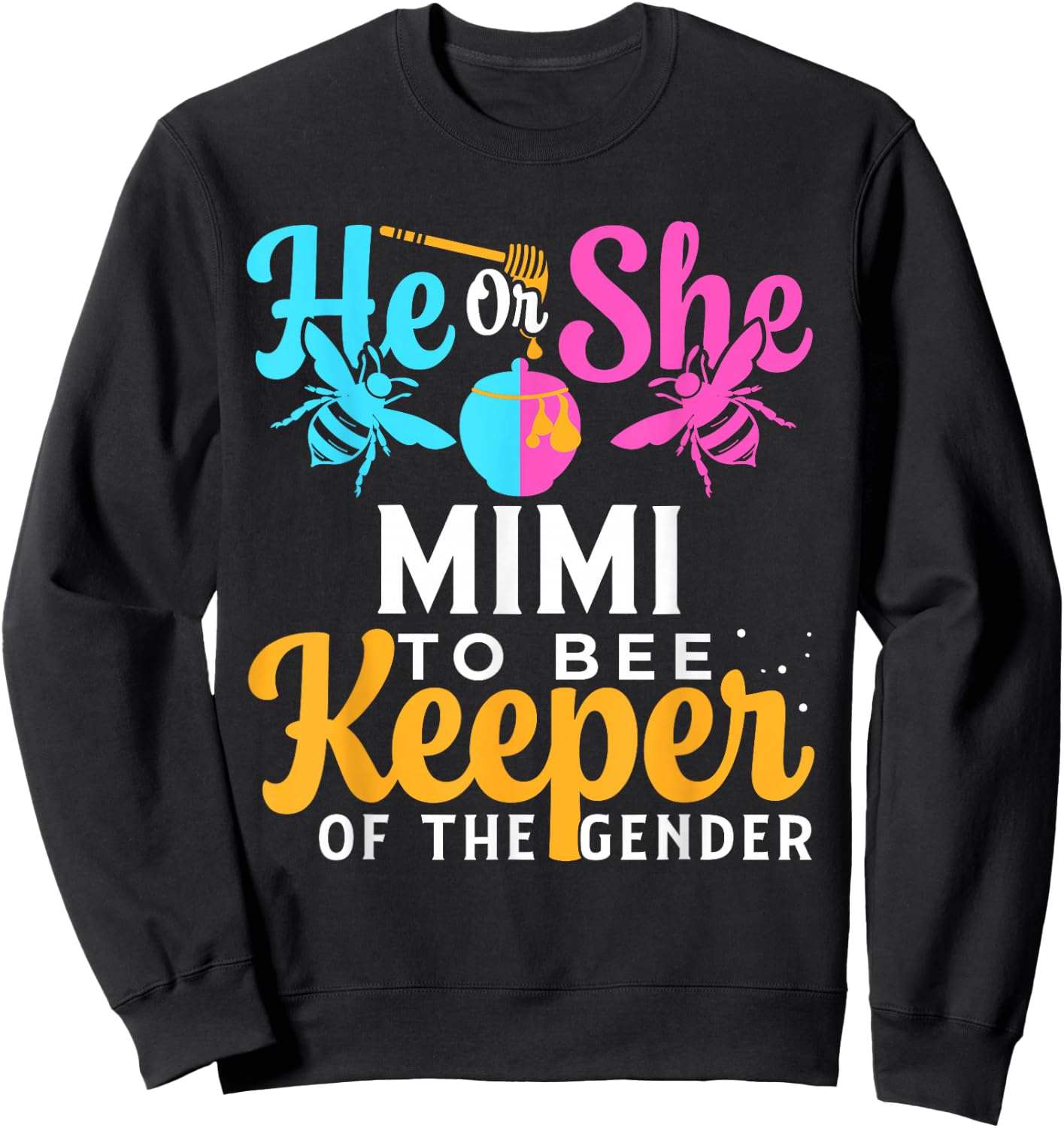 He Or She MIMI To Bee Keeper Of The Gender For Gender Reveal Sweatshirt - Sweatshirt | Black