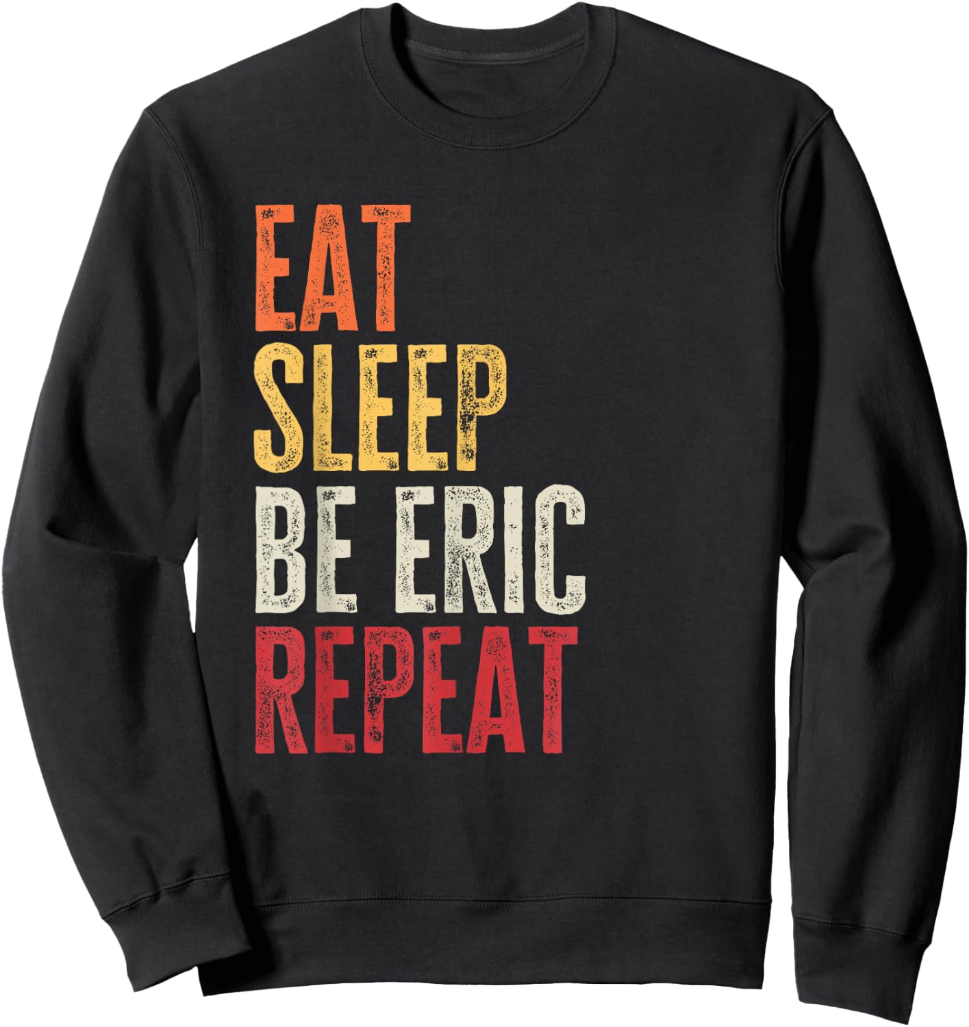 Personalized Name Funny Retro Eat Sleep Be Eric Sweatshirt - Sweatshirt | Black