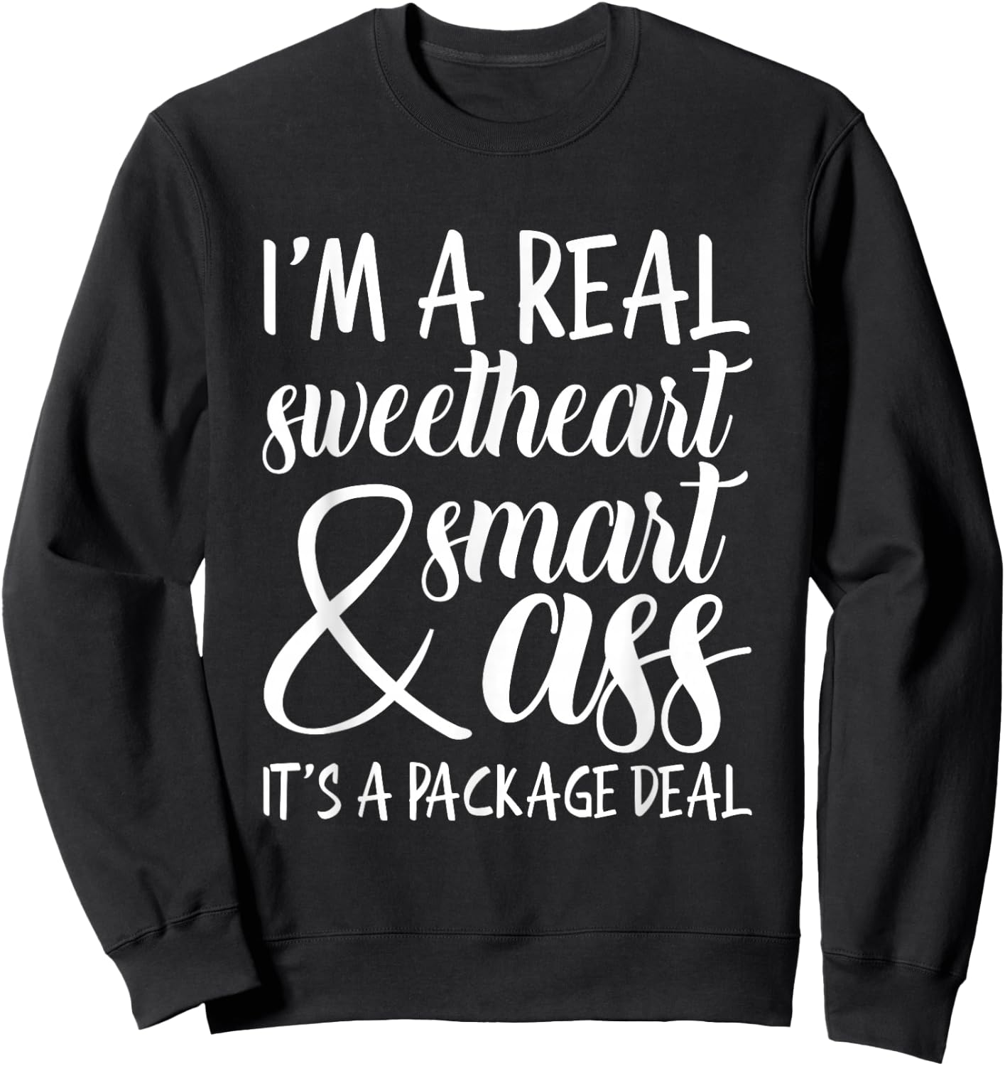I'm a Real Sweetheart & Smart Ass It's a Package Deal Sweatshirt - Sweatshirt | Black