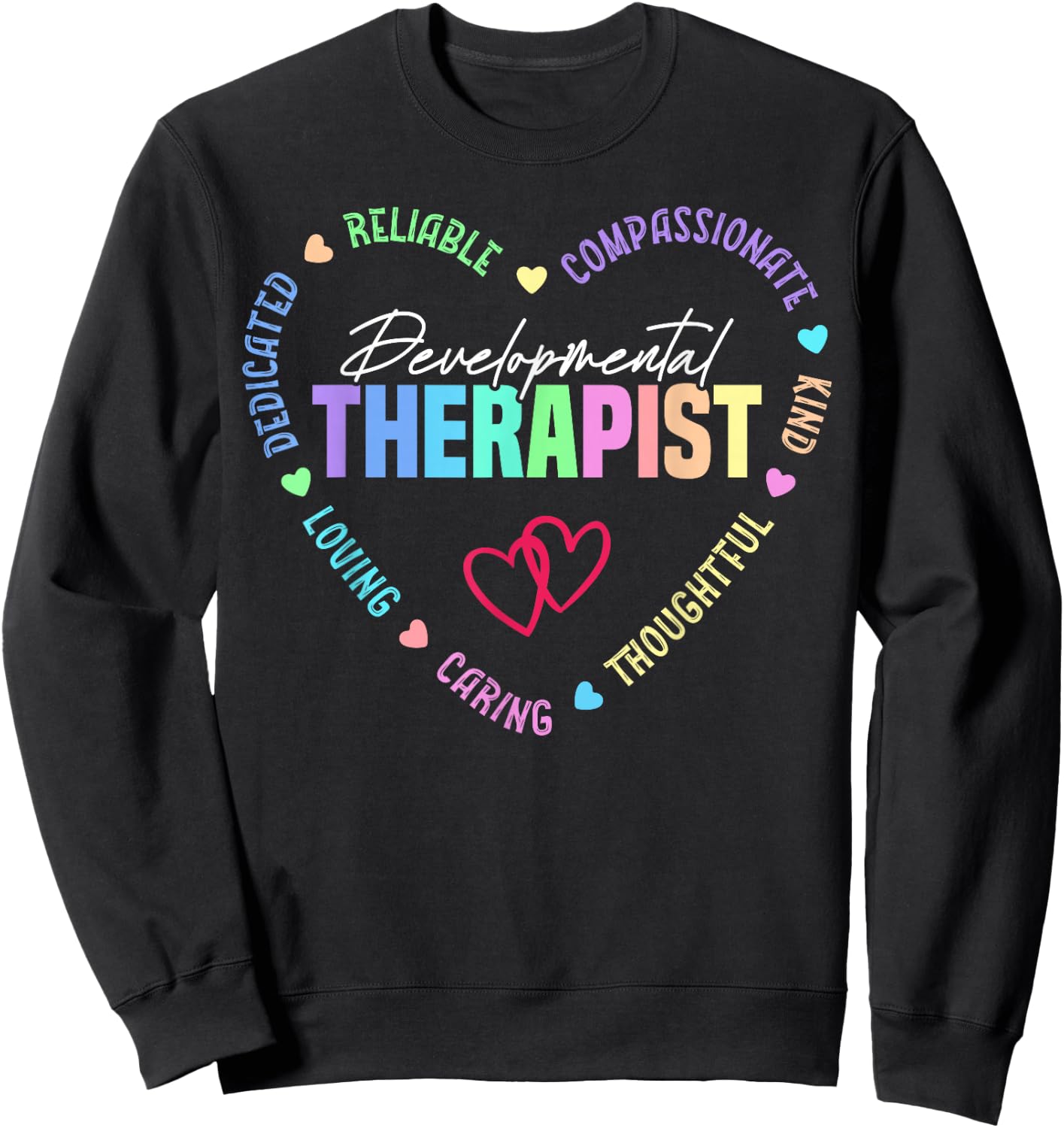 Developmental Therapist Appreciation Heart Sweatshirt - Sweatshirt | Black