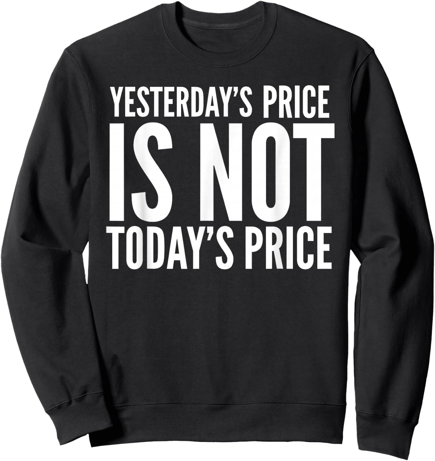Yesterday's Price Is Not Today's Price Stock Up Todays Price Sweatshirt - Sweatshirt | Black