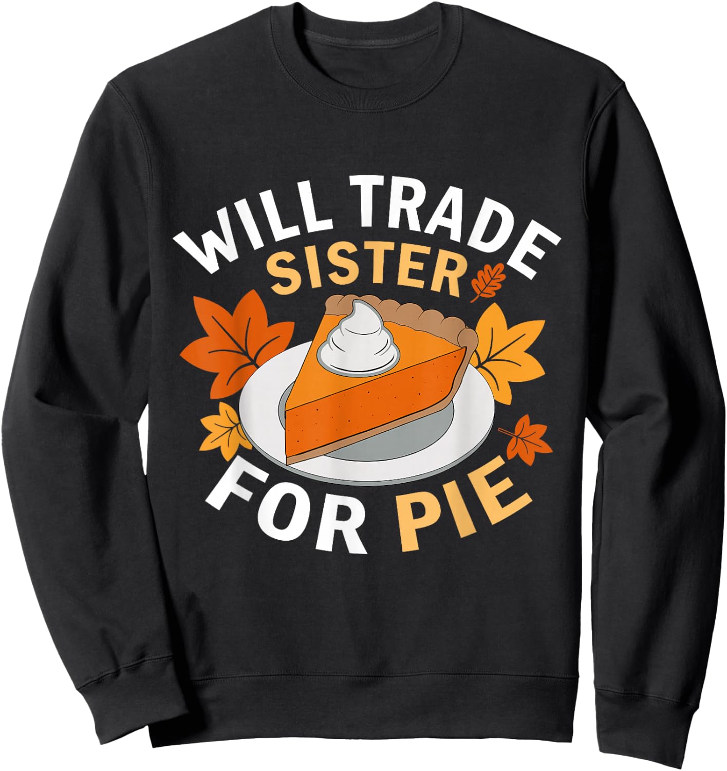 Will Trade Sister For Pie Funny Family Fall Thanksgiving Sweatshirt - Sweatshirt | Black
