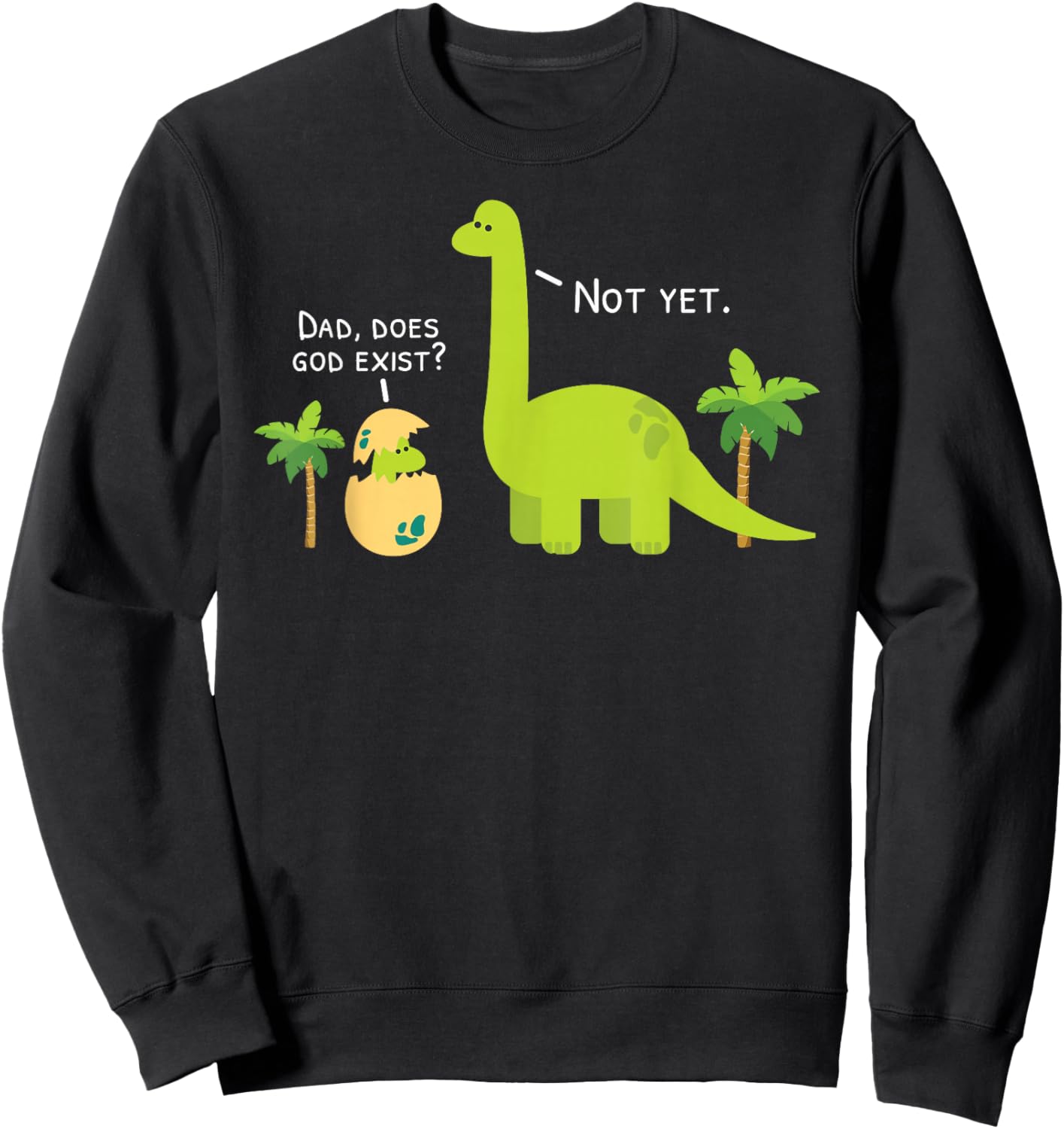 Dad Does God Exist Dinosaurs Atheist Sweatshirt - Sweatshirt | Black