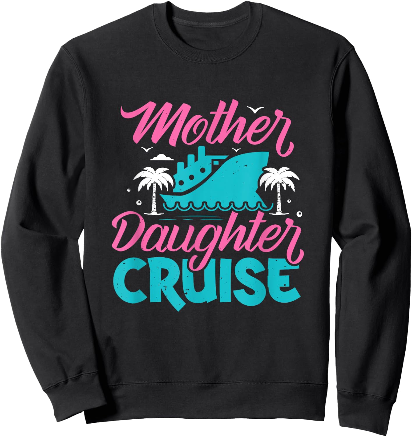 Mother Daughter Cruise Travel Family Vacation Traveler , Black Sweatshirt - Sweatshirt | Black