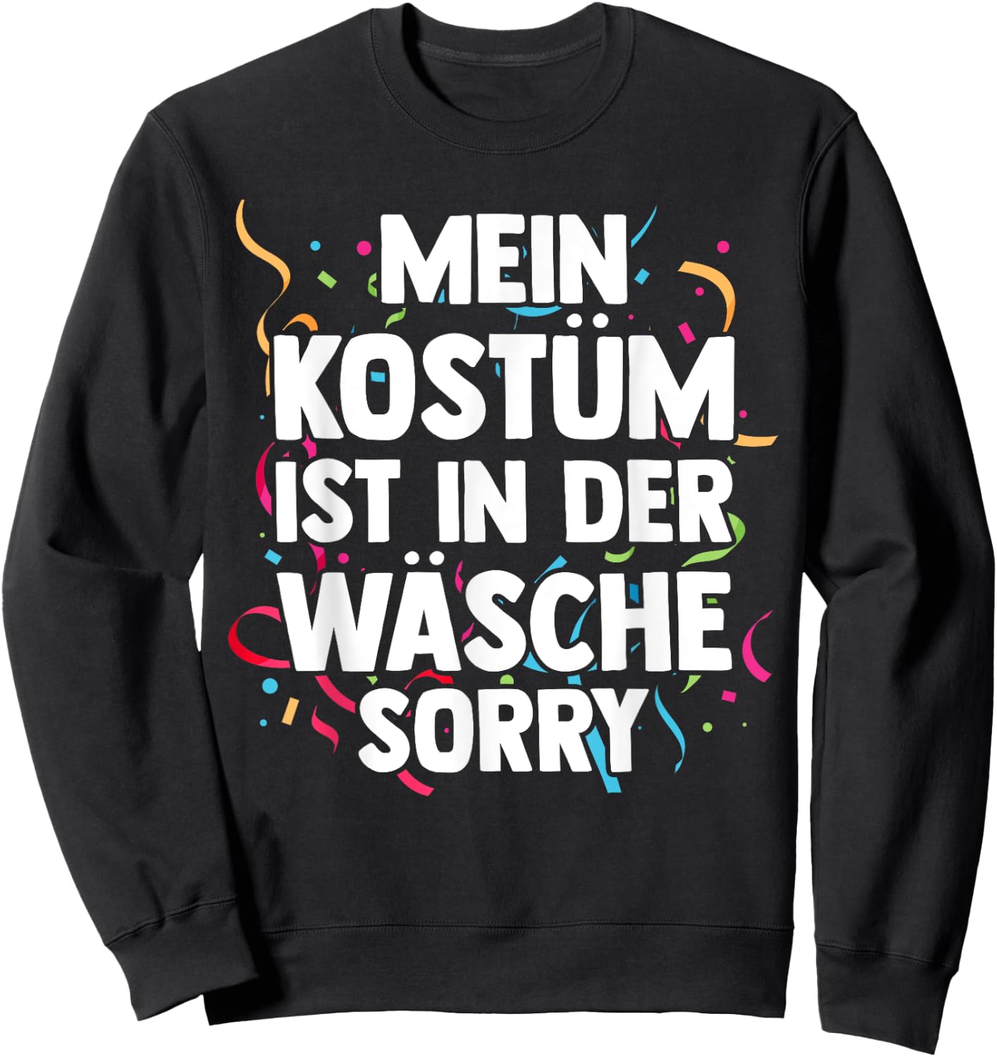Mein Kostüm ist in der Wäsche Fancy Dress Carnival , black Sweatshirt - Sweatshirt | Black