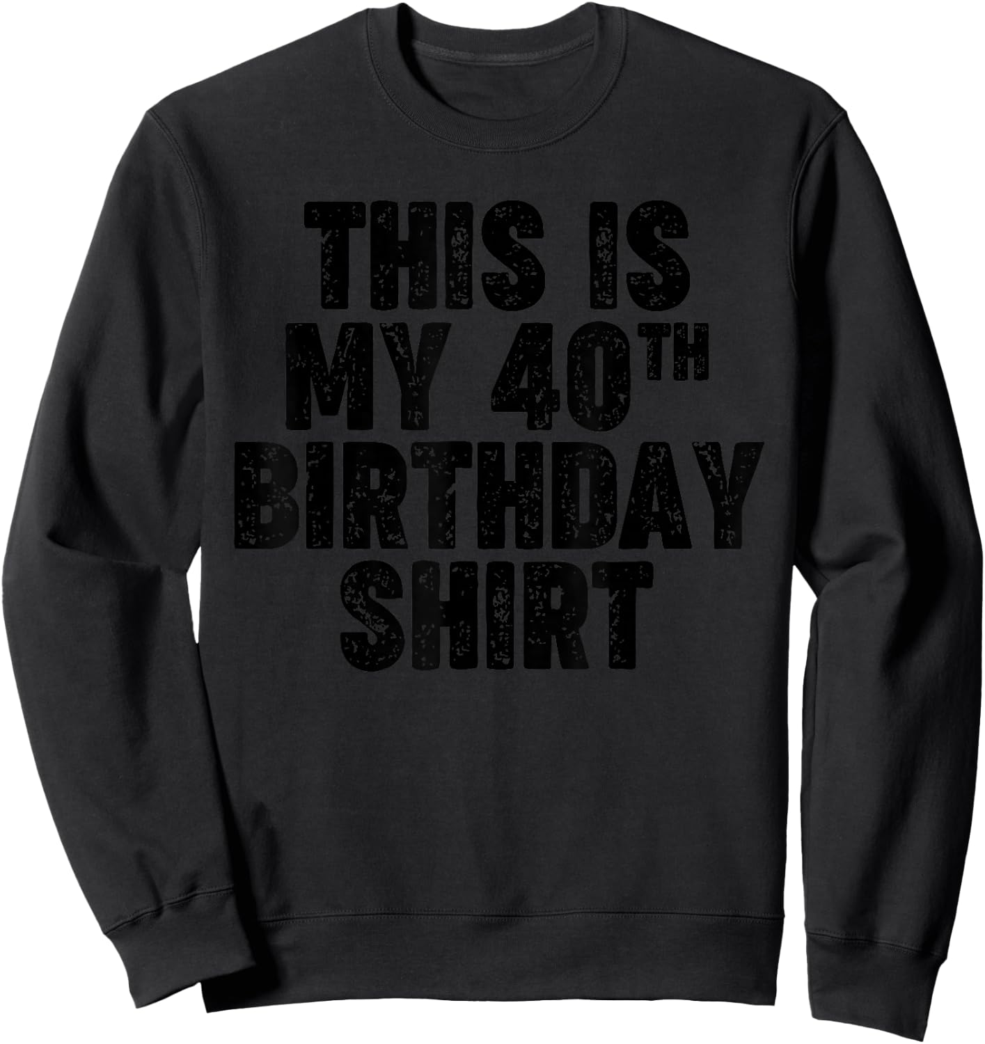 This is my 40th Birthday Sweatshirt - Sweatshirt | Black