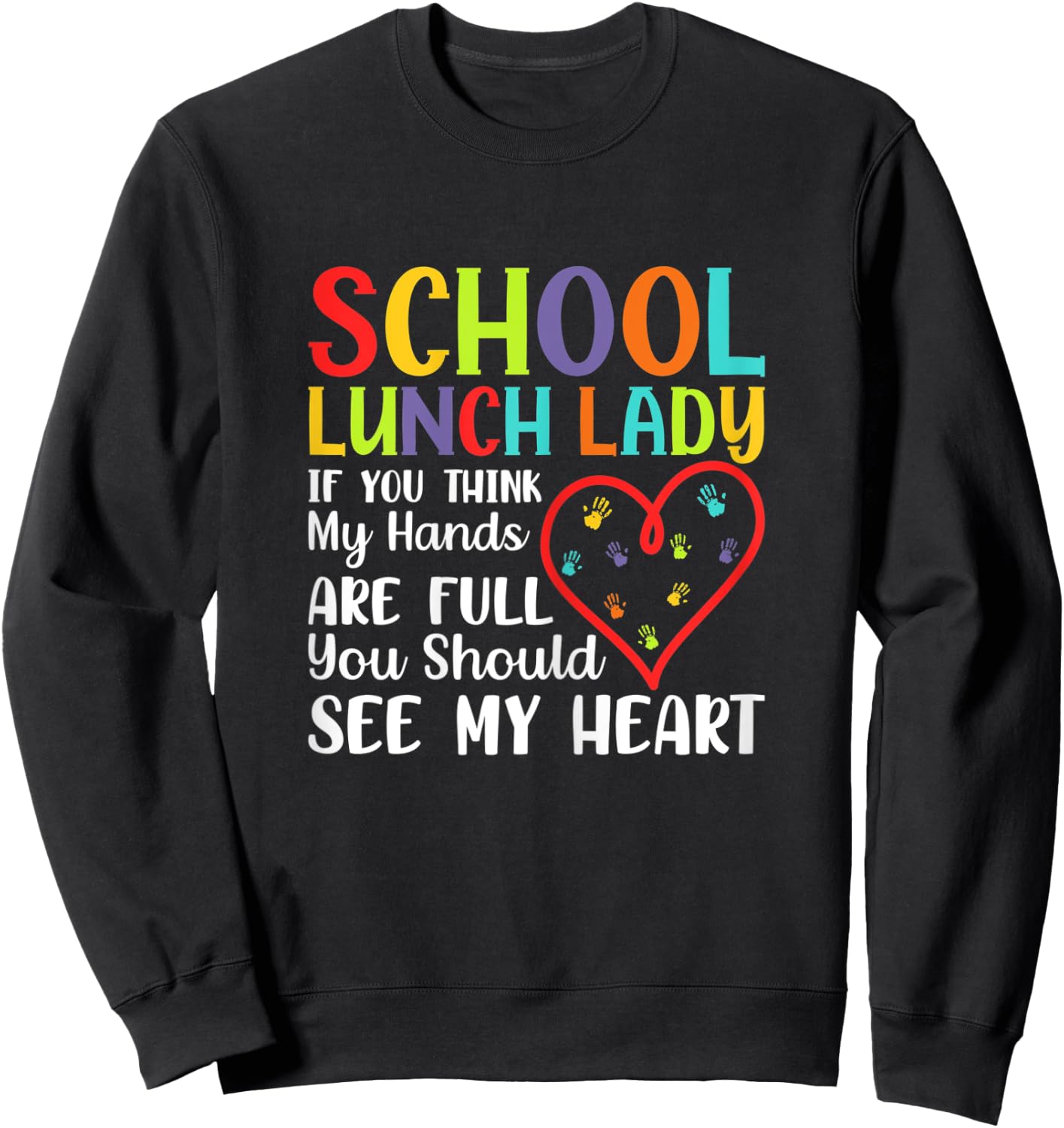 Lunch Lady Costume - You Think Hands Full See My Heart Sweatshirt - Sweatshirt | Black