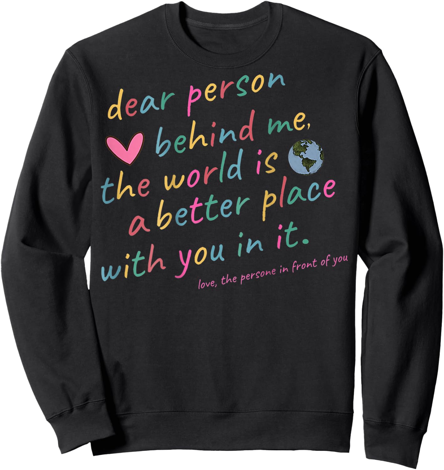 Liebe Person, hinter mir, mit dir ist die Welt ein besserer Ort Sweatshirt - Sweatshirt | Black