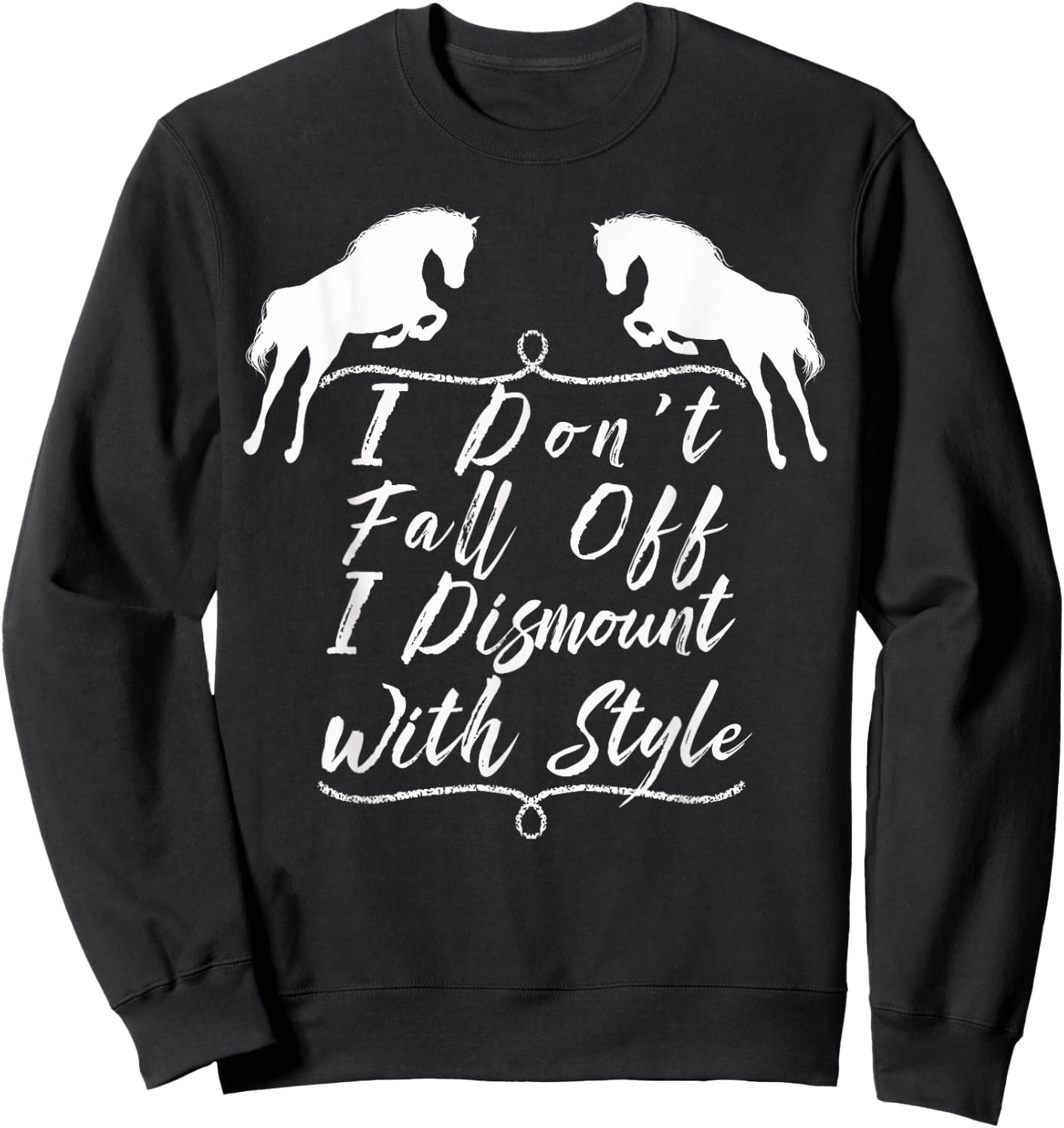 I Don't Fall Off I Dismount With Style Horse Lover T- Shirt Sweatshirt - Sweatshirt | Black